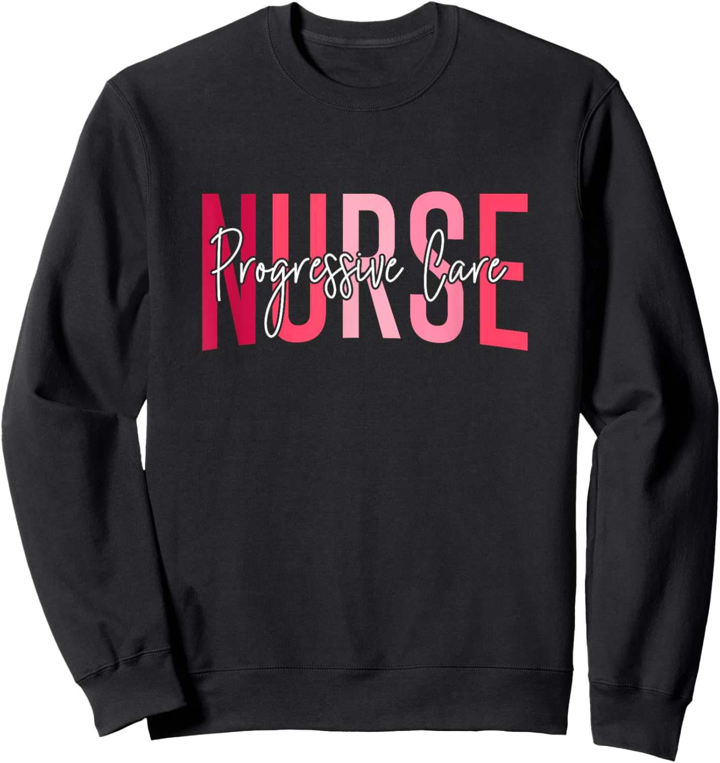Funny Progressive Care Nurse Progressive Care Unit Nursing Sweatshirt - Sweatshirt | Black