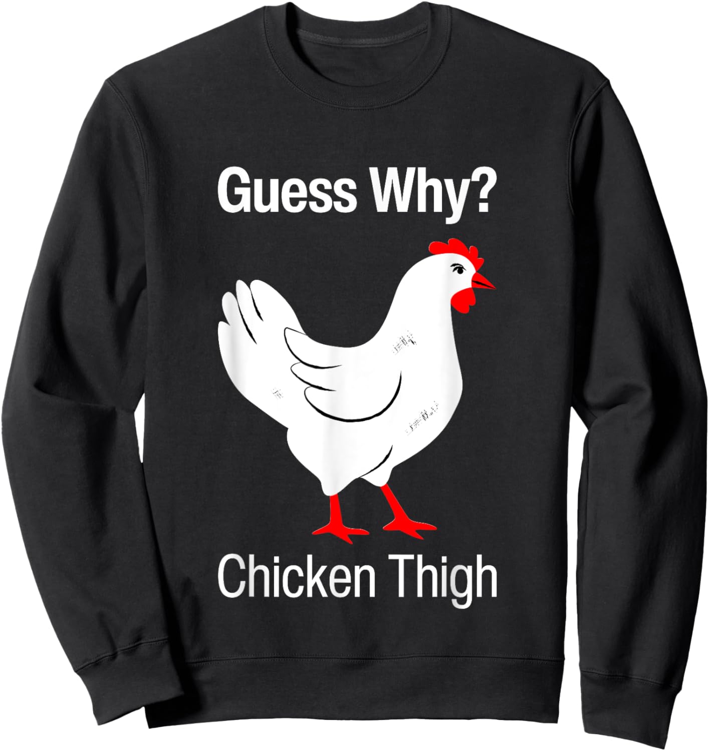 Guess Why Chicken Thigh Funny Chickens Thighs Humor Pun Meme Sweatshirt - Sweatshirt | Black