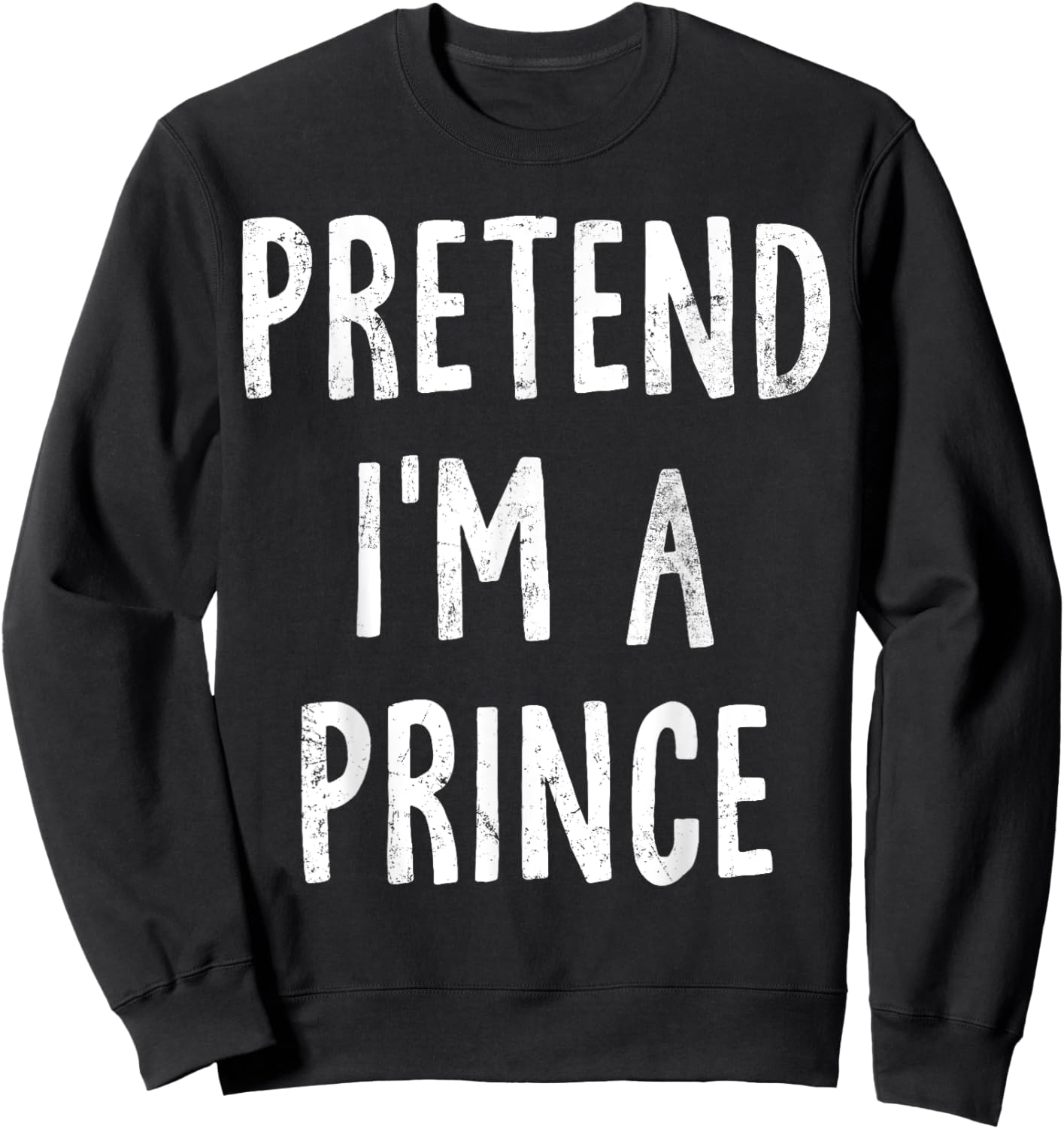 Pretend I'm A Prince Lazy Easy Halloween Costume Sweatshirt - Sweatshirt | Black