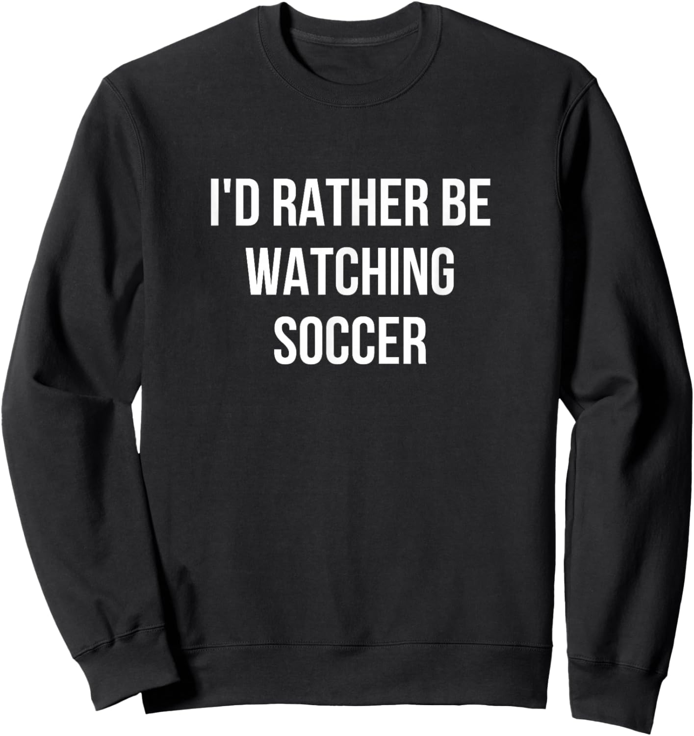 I'd Rather Be Watching Soccer Sweatshirt - Sweatshirt | Black