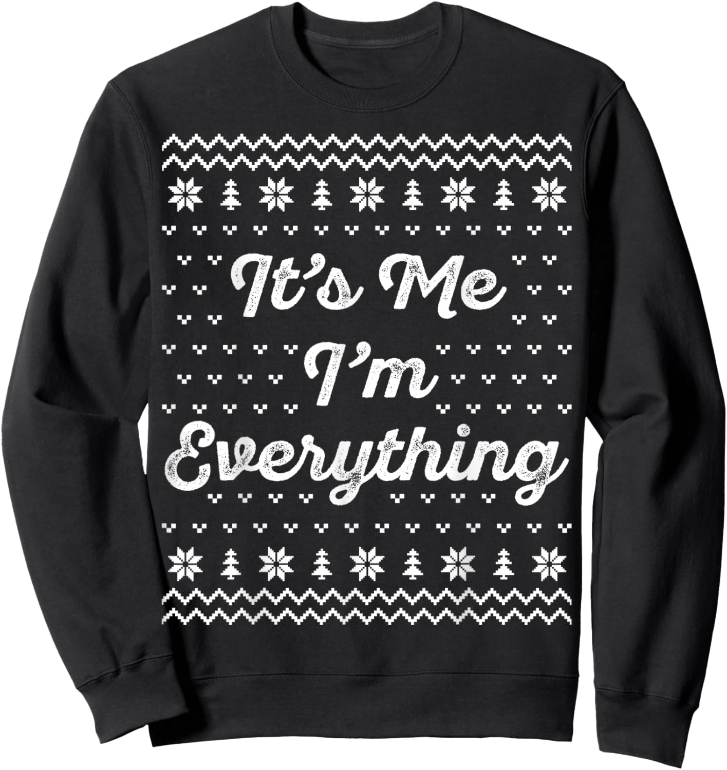 I Have Everything I Want for Christmas Its Me Im Everything Sweatshirt - Sweatshirt | Black