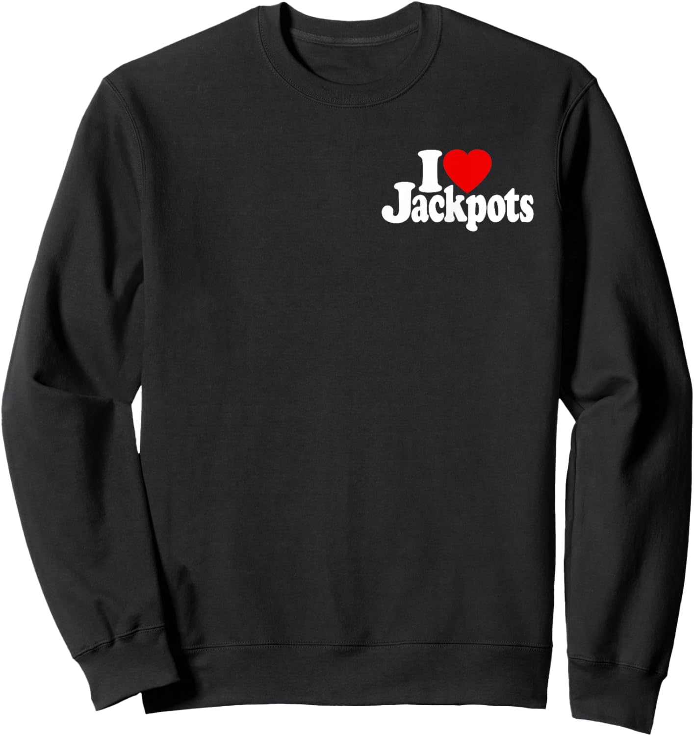 I Love Heart Jackpots Slots Slot Machines Casinos Las Vegas Sweatshirt - Sweatshirt | Black