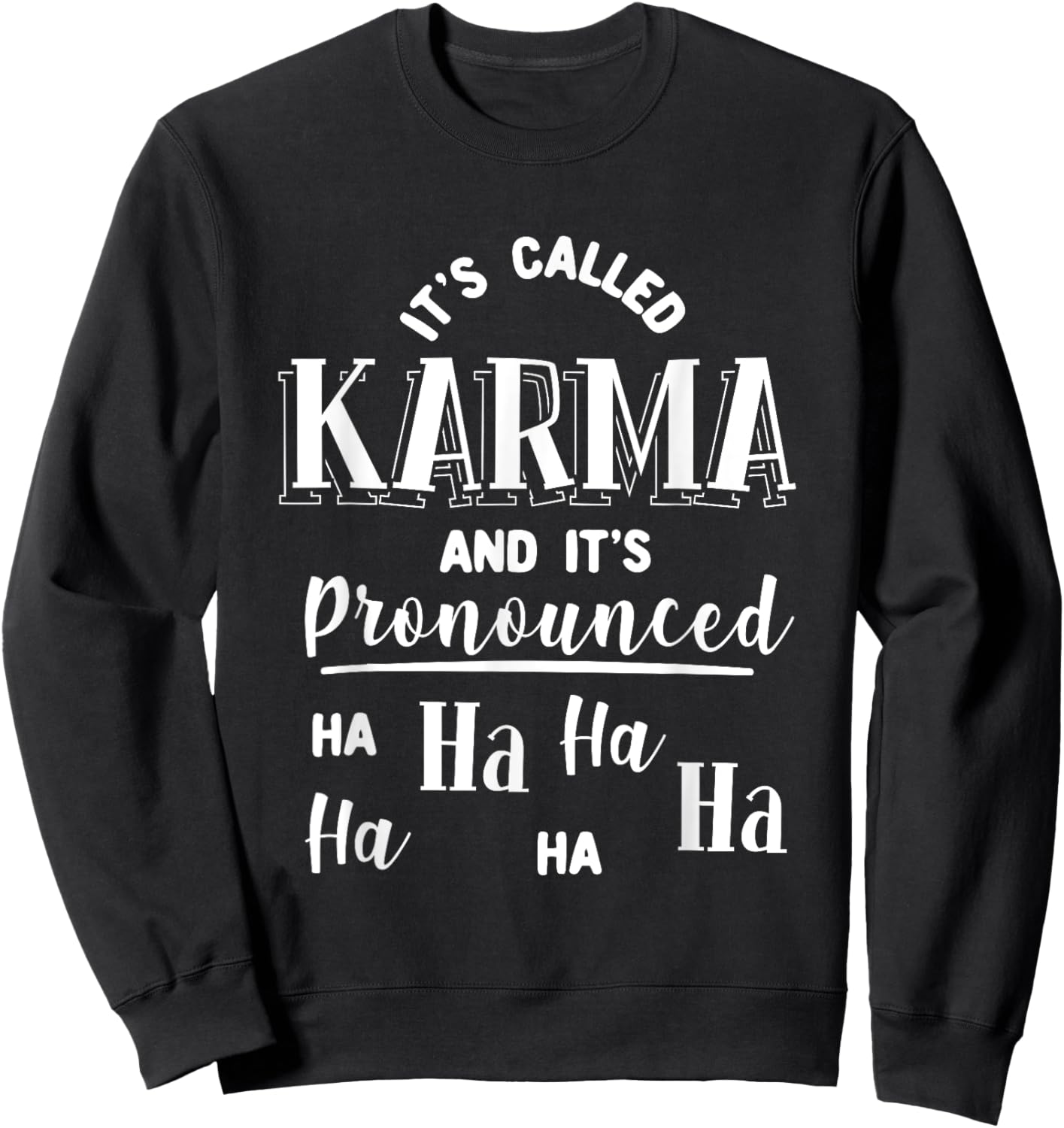 It's Called Karma And It's Pronounced Ha Ha Funny Sarcasm Sweatshirt - Sweatshirt | Black