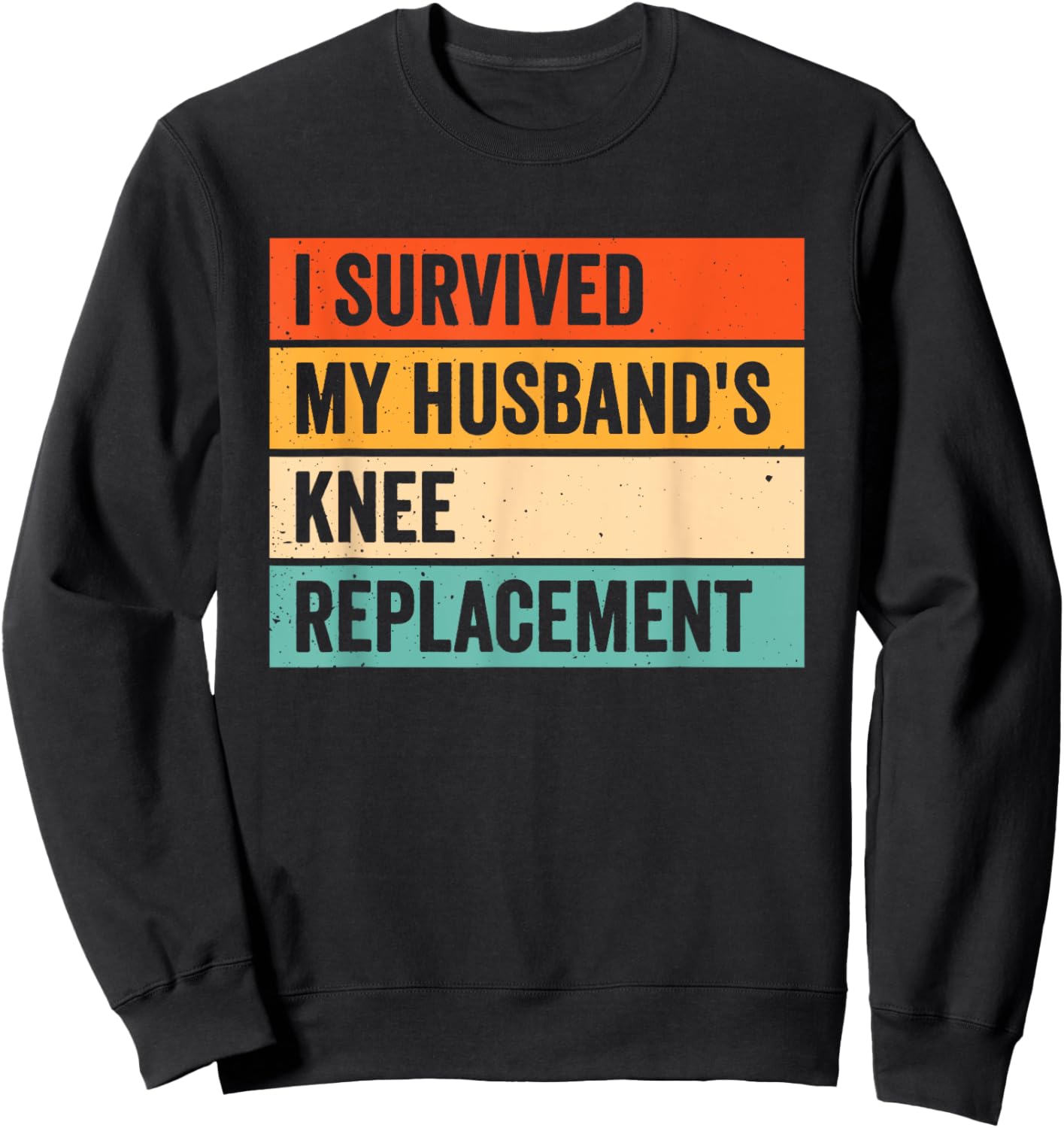I Survived My Husbands Knee Replacement Sweatshirt - Sweatshirt | Black