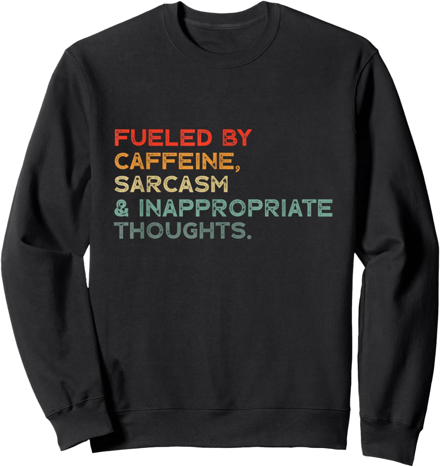 Fueled by Caffeine, Sarcasm & Inappropriate thoughts funny Sweatshirt - Sweatshirt | Black