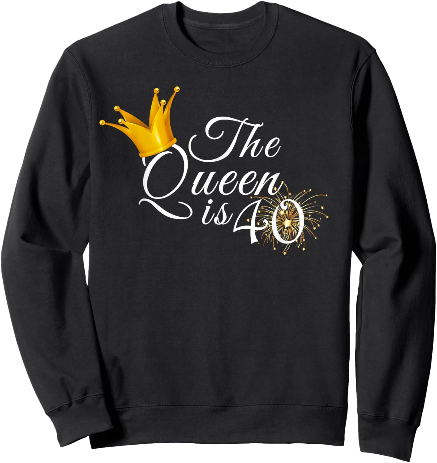 The Queen Is 40 Forty Year Old 40th Birthday Party Gift Sweatshirt - Sweatshirt | Black