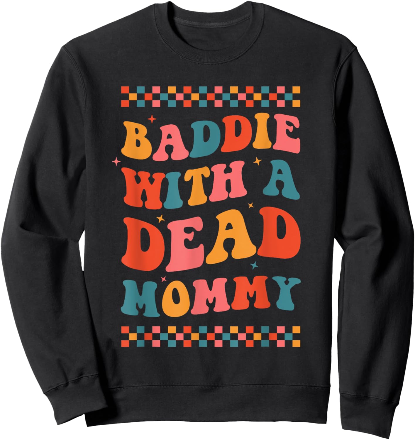 Baddie With A Dead Mommy Dark Humor Dead Moms Club Cute Boho Sweatshirt - Sweatshirt | Black