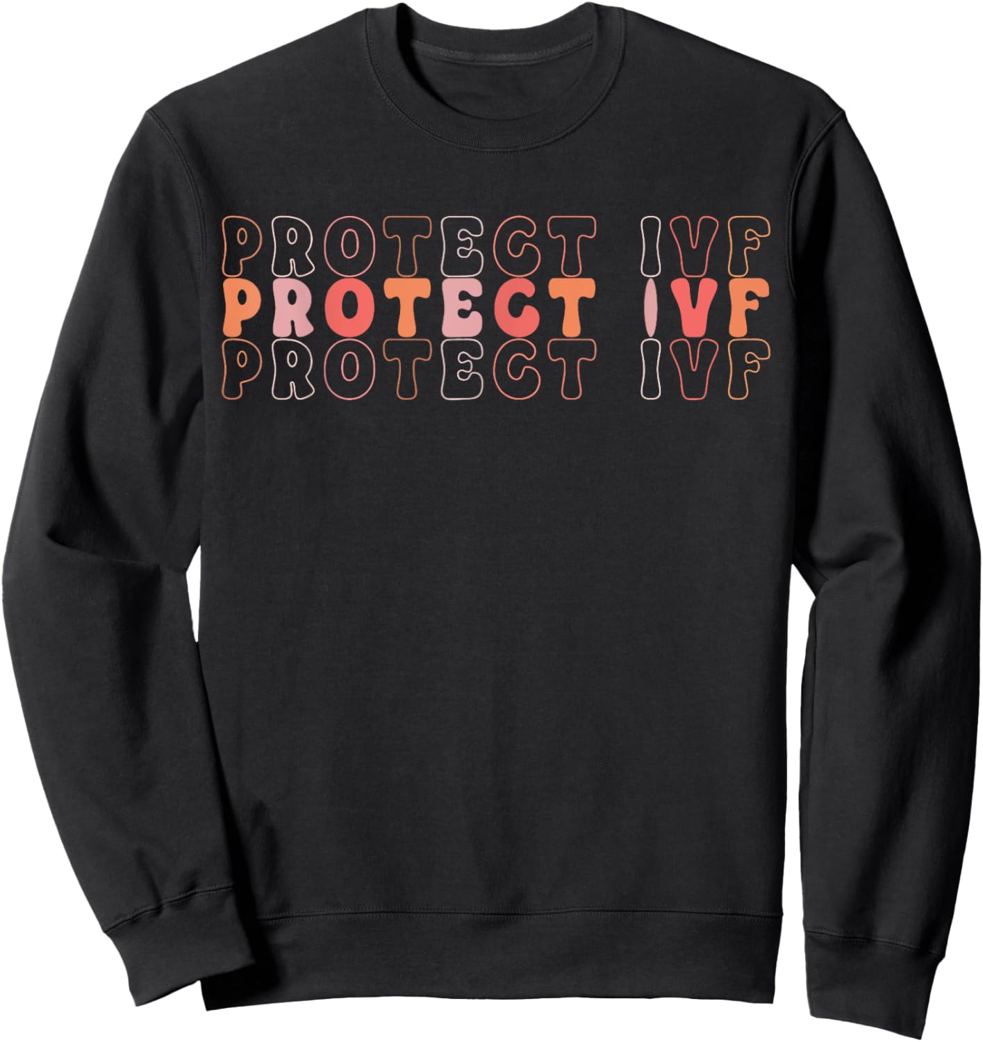 Protect IVF Protect Reproductive Rights IVF Support Ivf Sweatshirt - Sweatshirt | Black