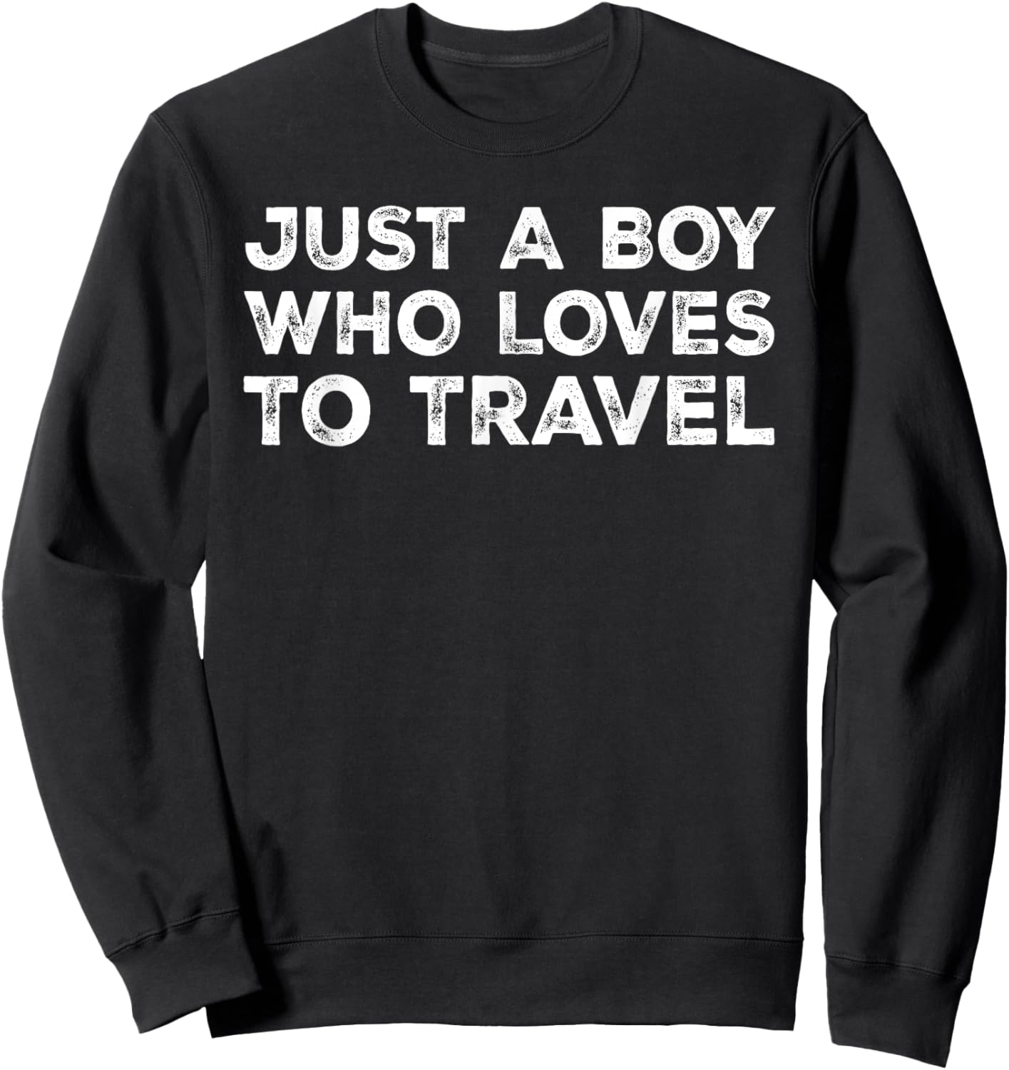 Just A Boy Who Loves To Travel, Traveling, Traveler Sweatshirt - Sweatshirt | Black