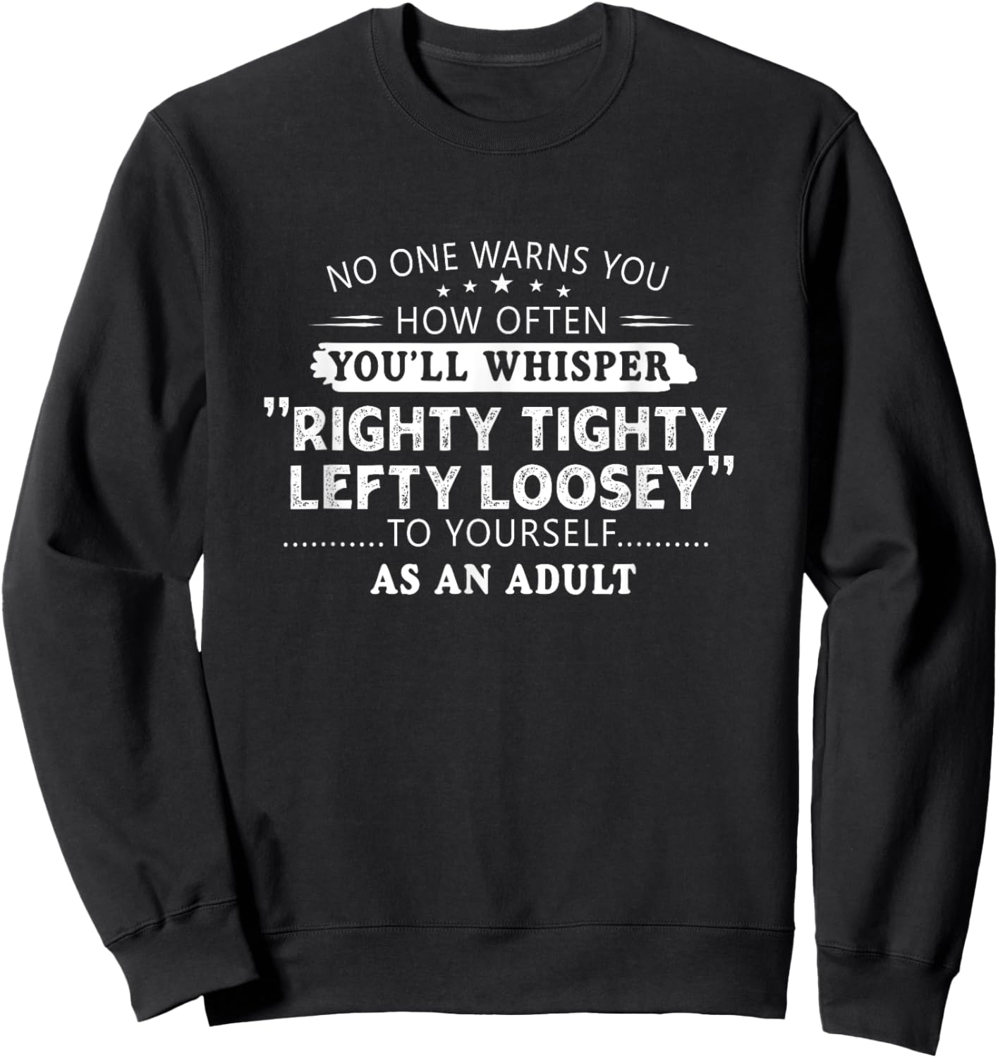 Righty tighty lefty loosey Classic Funny Gift Men, Women Sweatshirt - Sweatshirt | Black