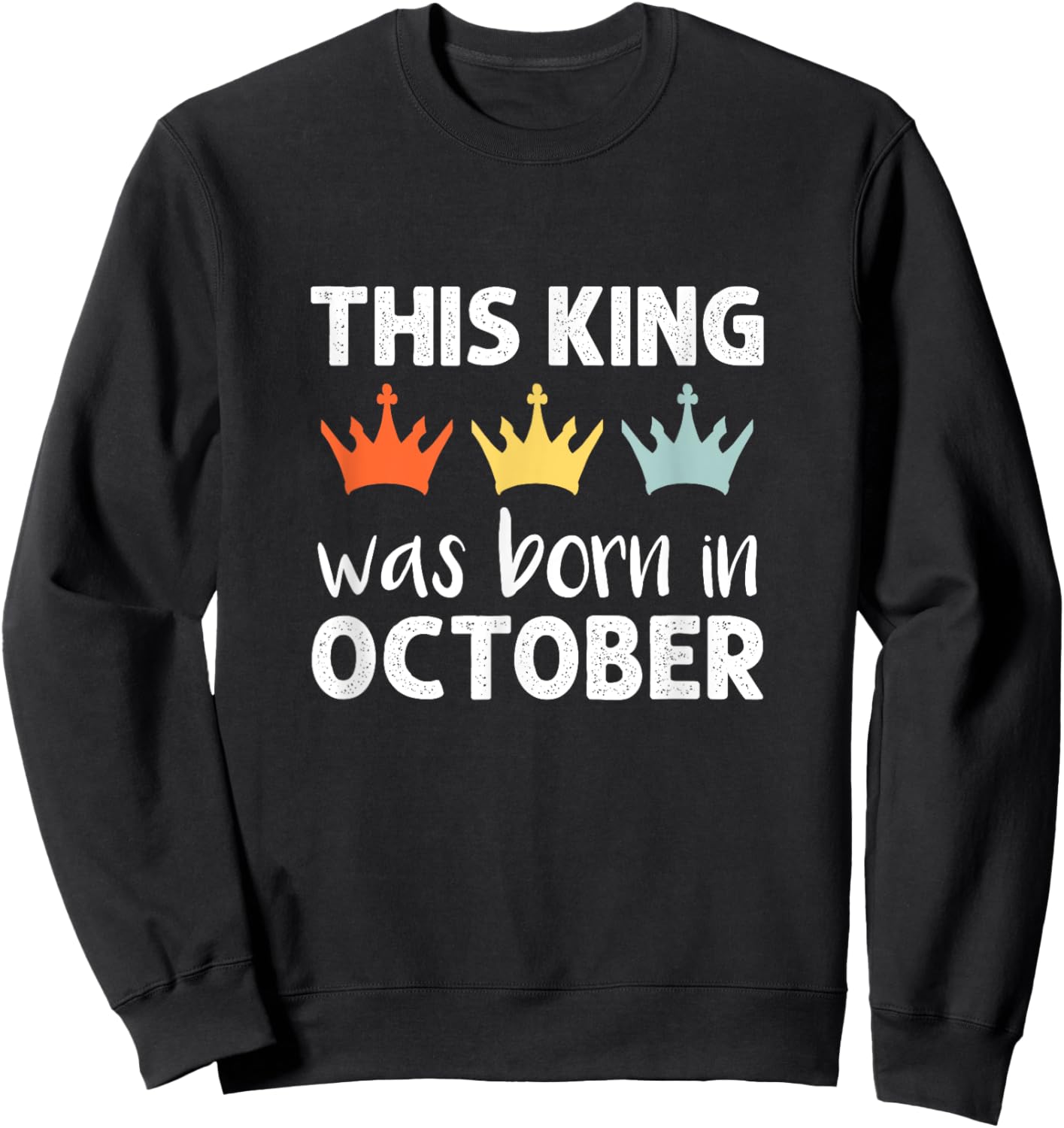This King Was Born - October Birthday Sweatshirt - Sweatshirt | Black