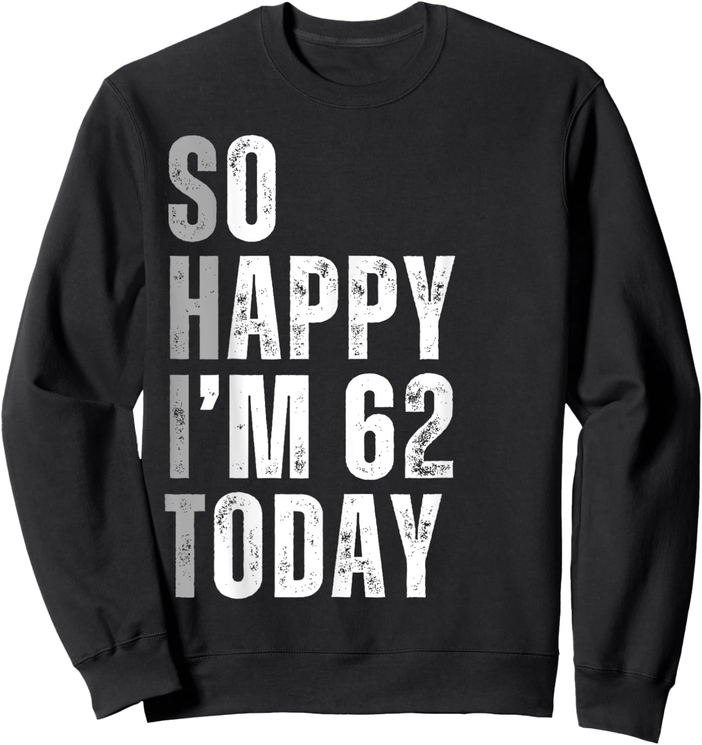 So Happy I'm 62 Today 62 Years Old birthday gifts Sweatshirt - Sweatshirt | Black