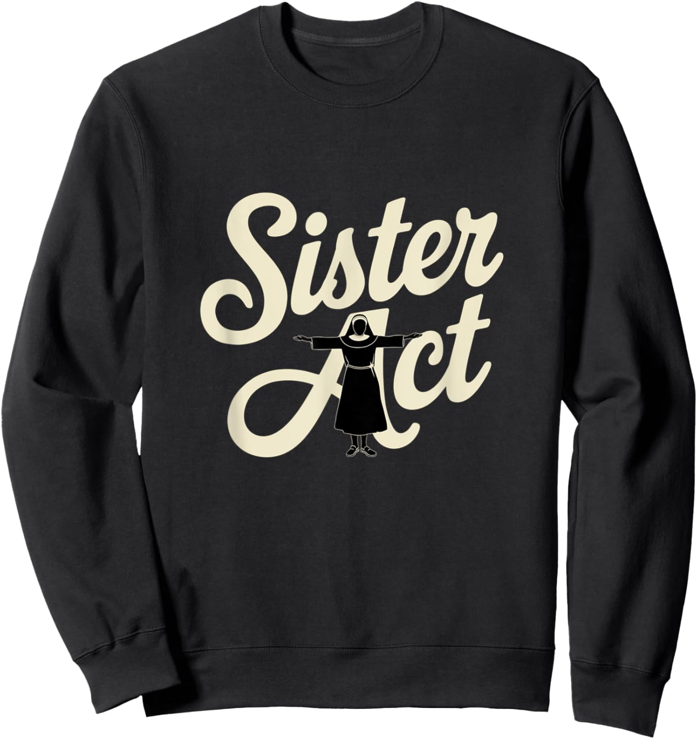 Sister Act Musical Comedy Nuns Choir Theatre Broadway Sweatshirt - Sweatshirt | Black