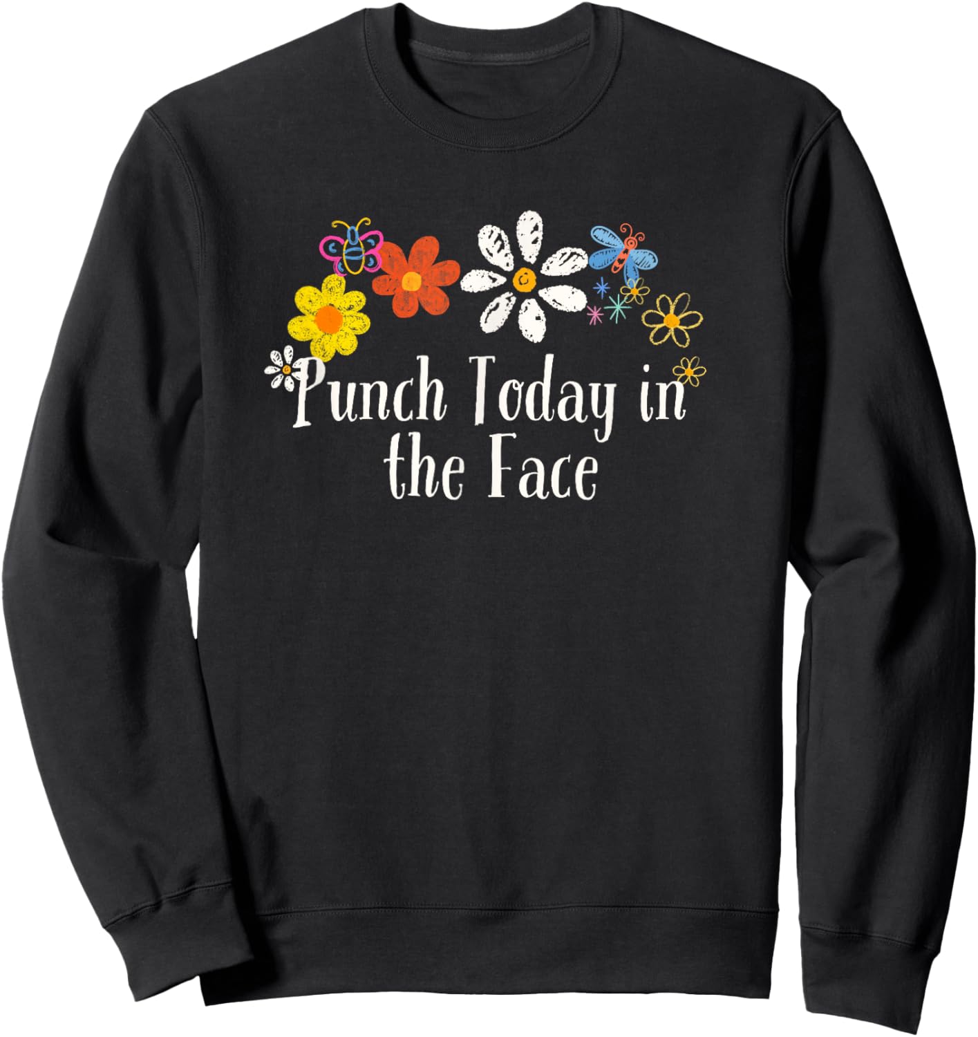 Funny Punch Today in the Face Saying Flowers Sweatshirt - Sweatshirt | Black