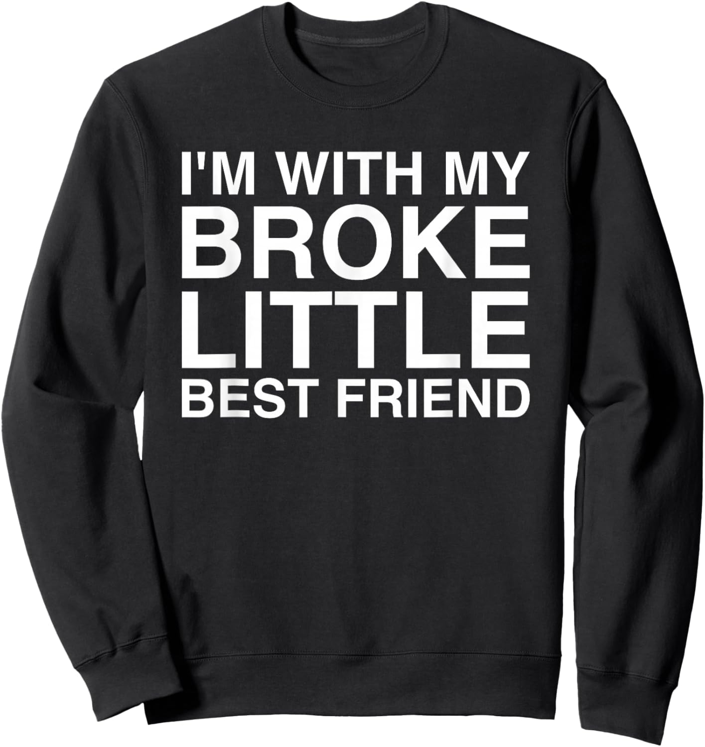 I'm With My Broke Little Best Friend Sweatshirt - Sweatshirt | Black