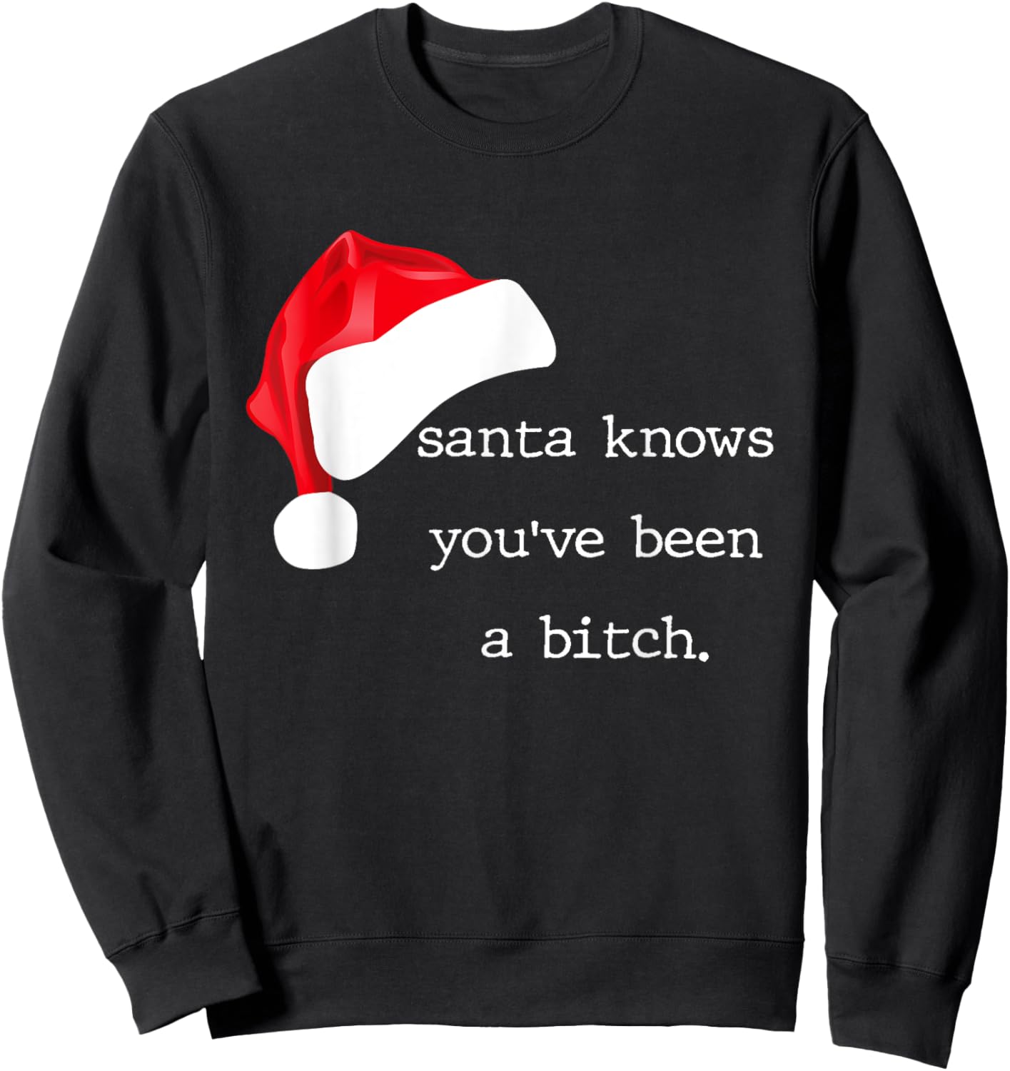Santa Knows You've Been A Bitch Funny Xmas Sweatshirt - Sweatshirt | Black