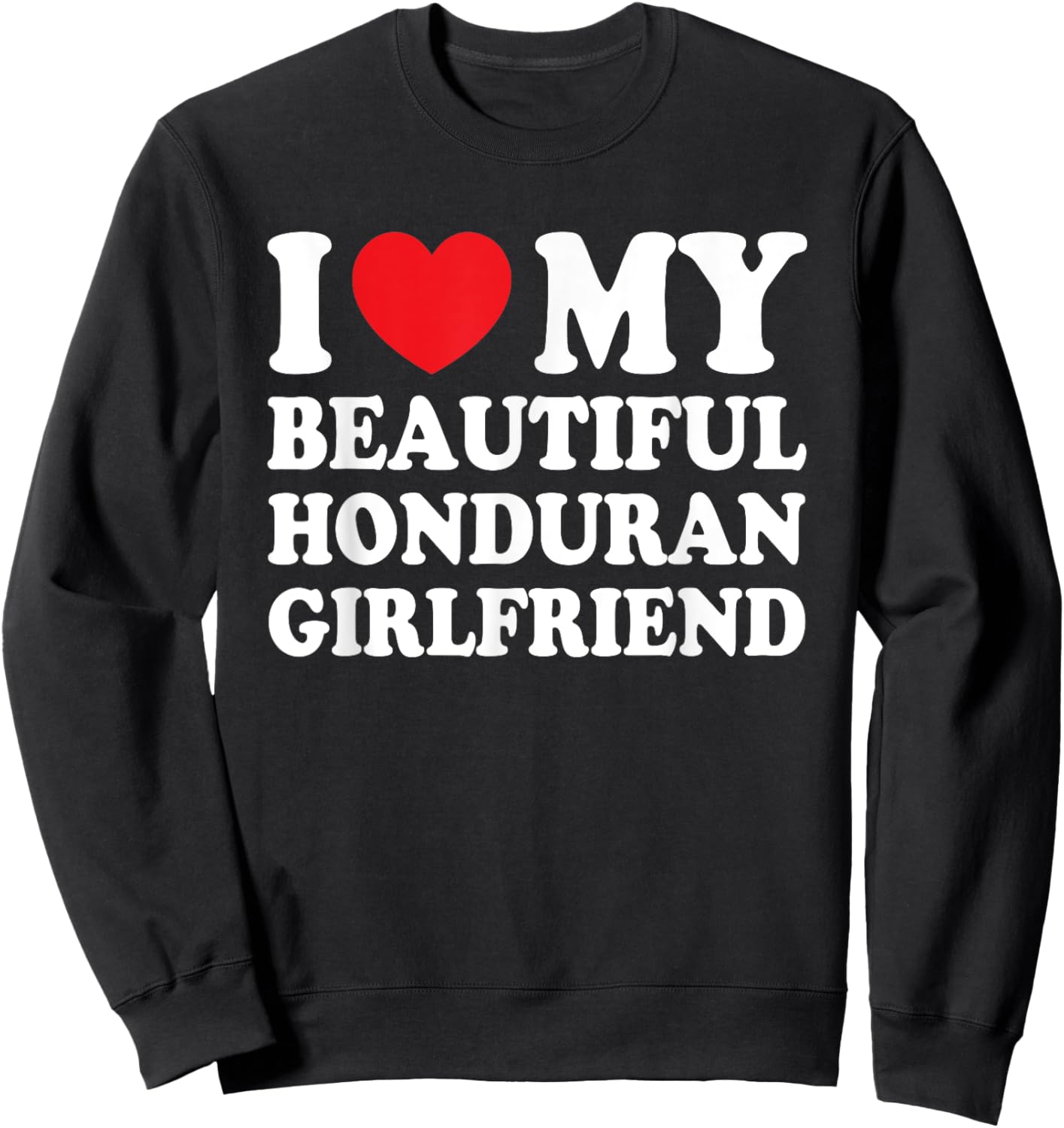 I Love My Beautiful Honduran Girlfriend Funny Boyfriend Sweatshirt - Sweatshirt | Black
