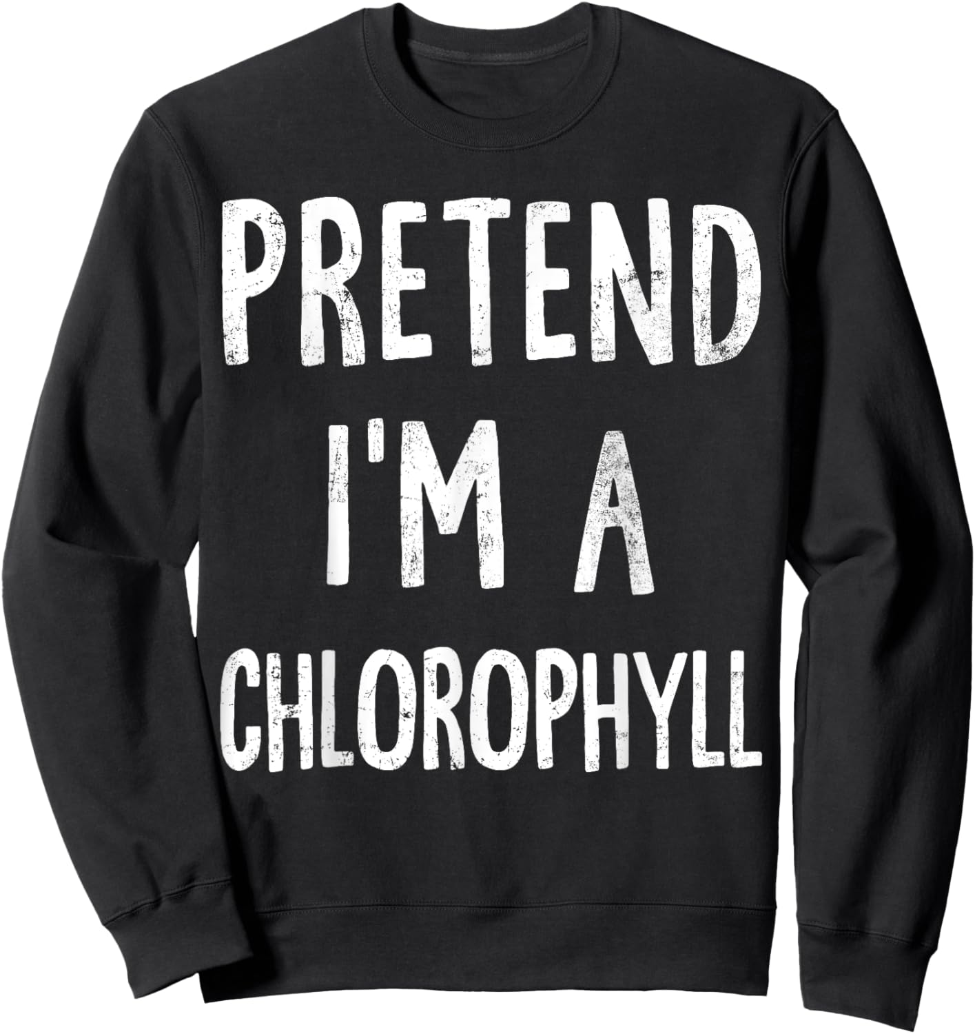 Pretend I'm A Chlorophyll Lazy Easy Halloween Costume Sweatshirt - Sweatshirt | Black