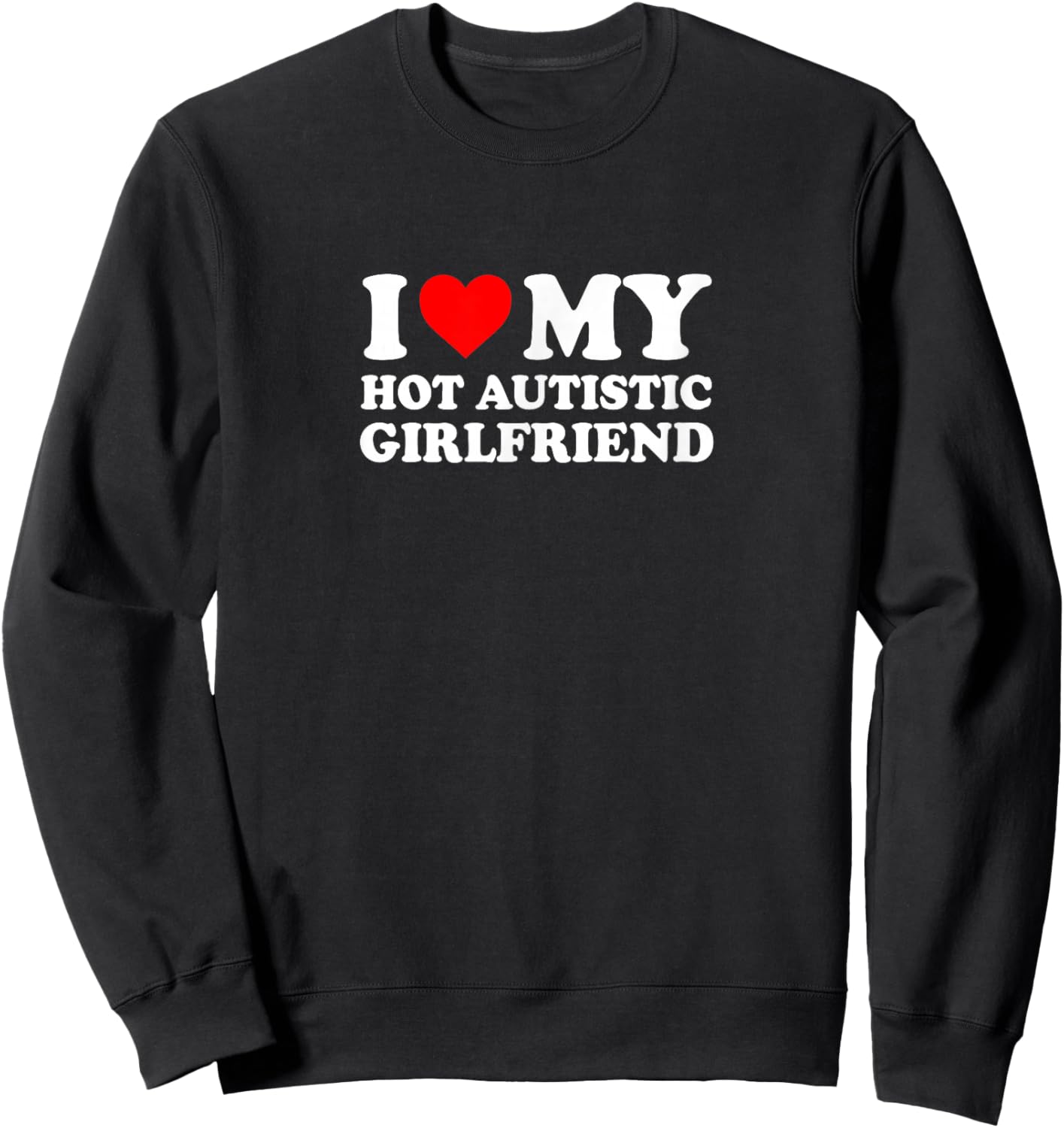 I Love Heart My Hot Autistic Girlfriend Simple Funny Cute Sweatshirt - Sweatshirt | Black