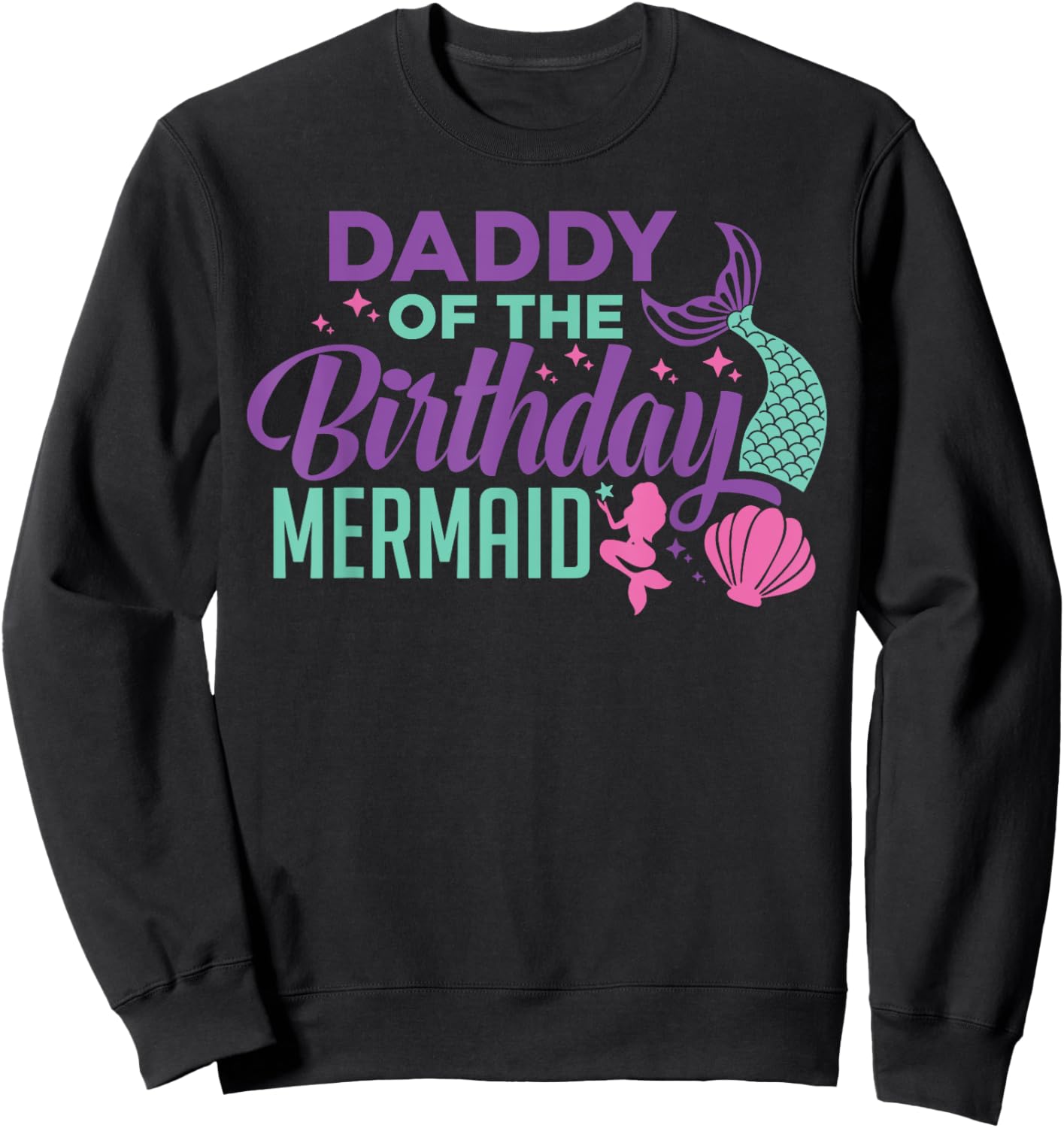 Daddy Of The Birthday Mermaid Girl Bday Party Squad Family Sweatshirt - Sweatshirt | Black