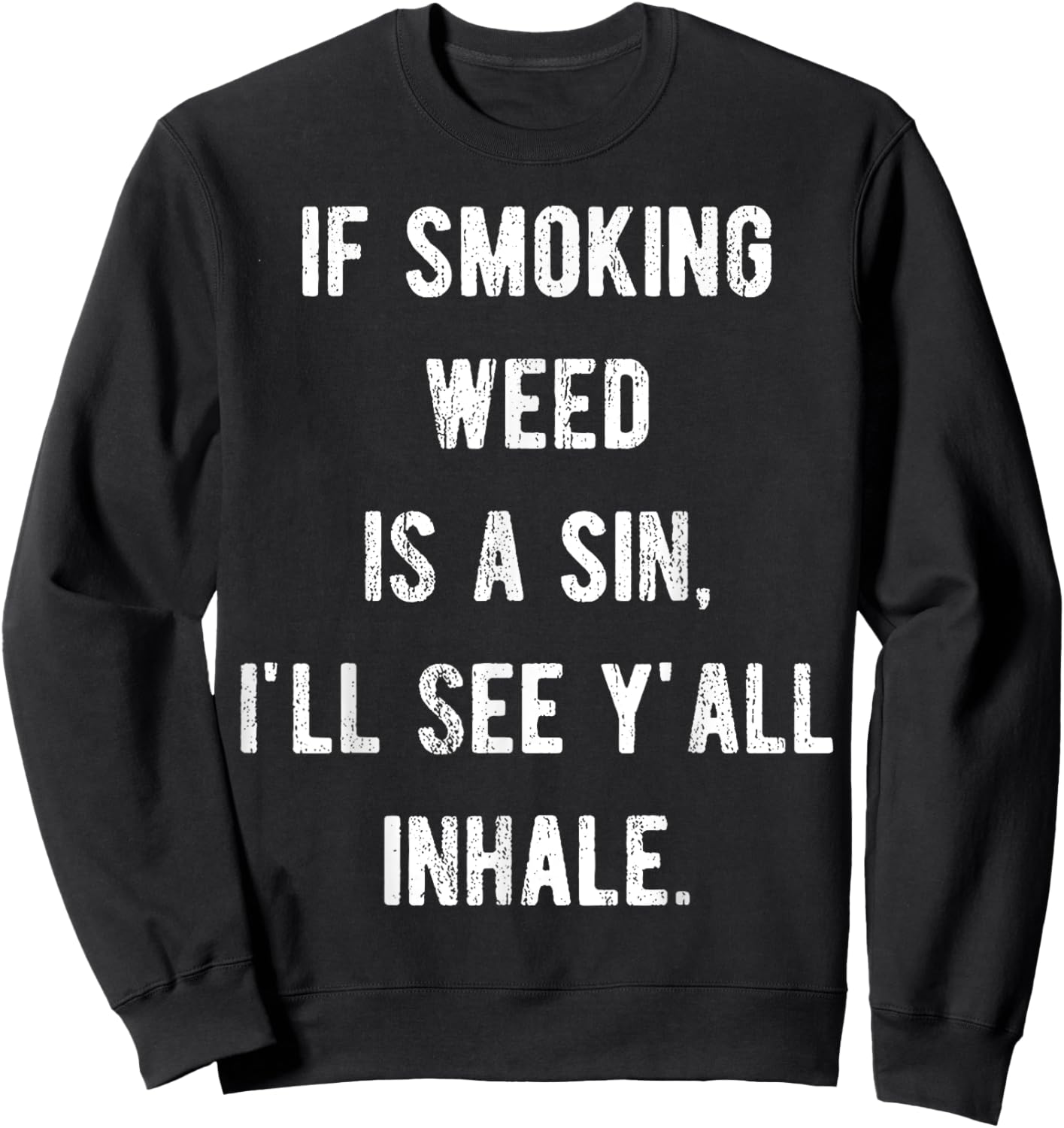 If Smoking Weed Is A Sin I'll See Y'all Inhale Sweatshirt - Sweatshirt | Black