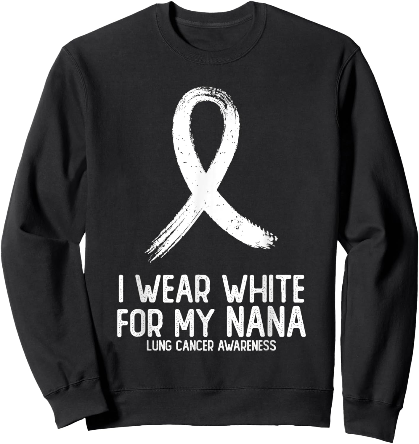 I Wear White For My Nana Lung Cancer Awareness White Ribbon Sweatshirt - Sweatshirt | Black