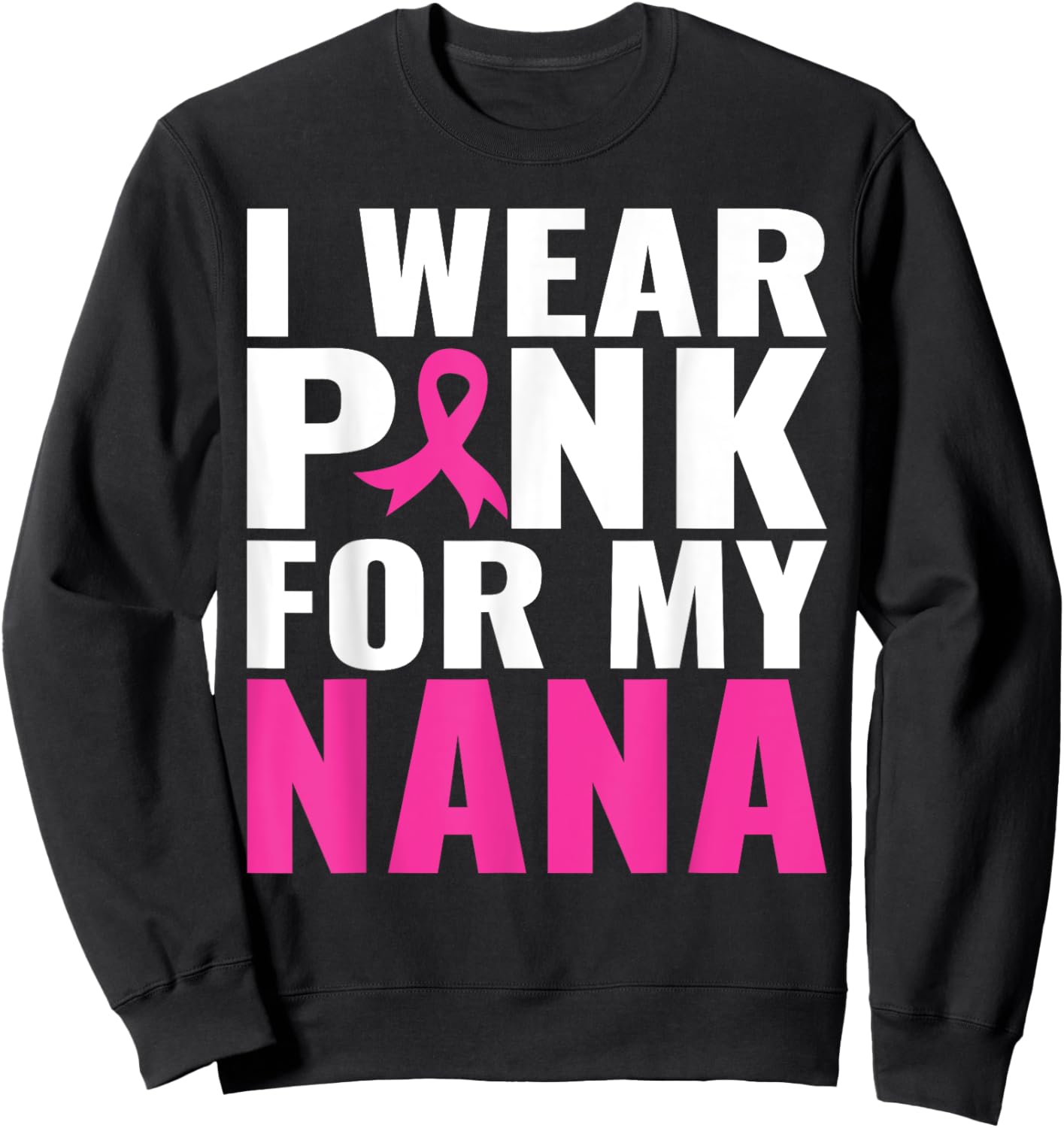 I Wear Pink For My Nana Pink Ribbon Breast Cancer Awareness Sweatshirt - Sweatshirt | Black