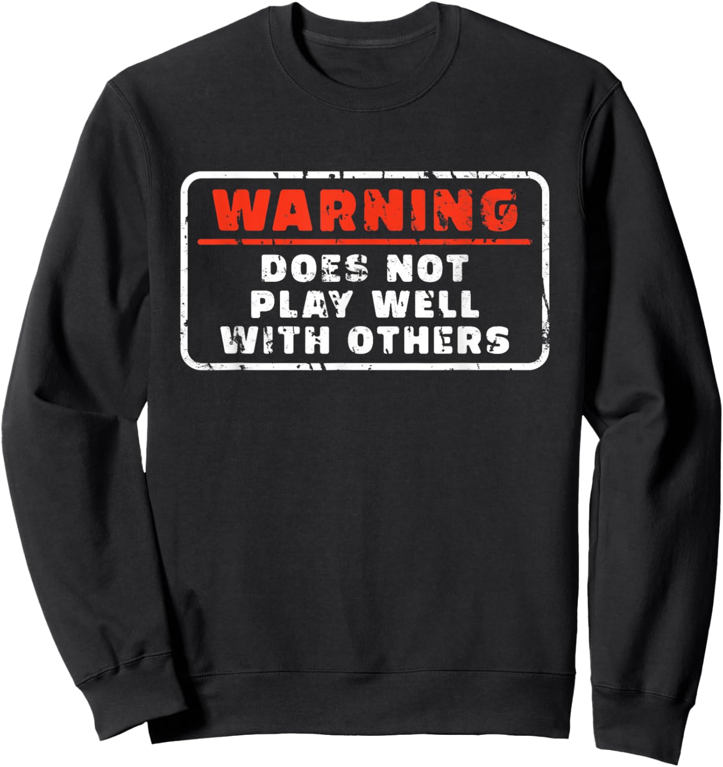 Does Not Play Well With Others Funny Warning Saying Sweatshirt - Sweatshirt | Black