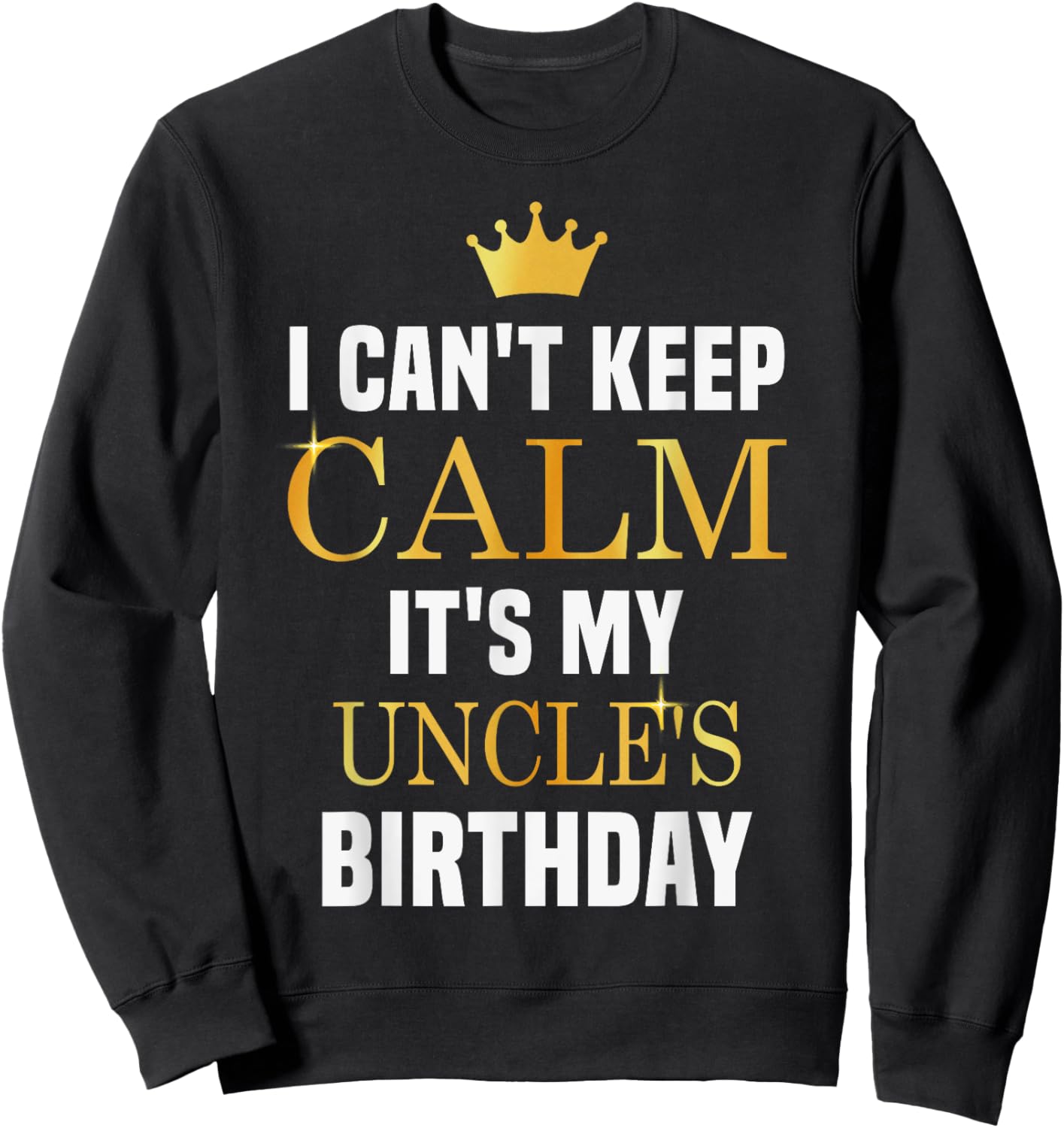 I Cant Keep Calm It's My Uncle's Birthday Family Matching Sweatshirt - Sweatshirt | Black