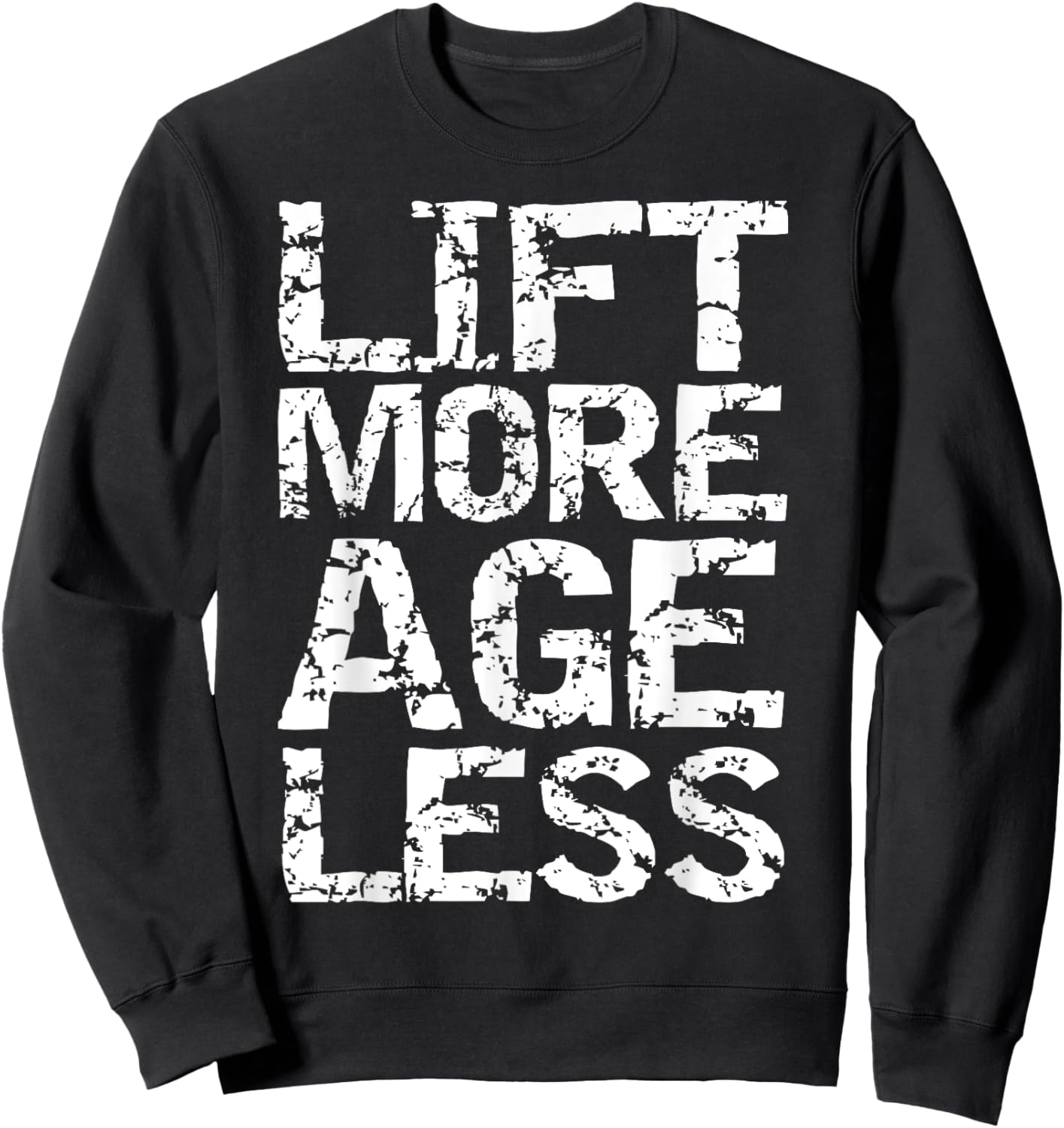 Weight Lifting Quote Longevity Exercise Lift More Age Less Sweatshirt - Sweatshirt | Black