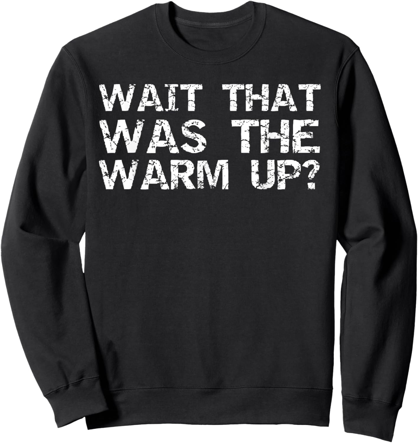 Funny Workout Quote Training Gift Wait That Was the Warm Up? Sweatshirt - Sweatshirt | Black