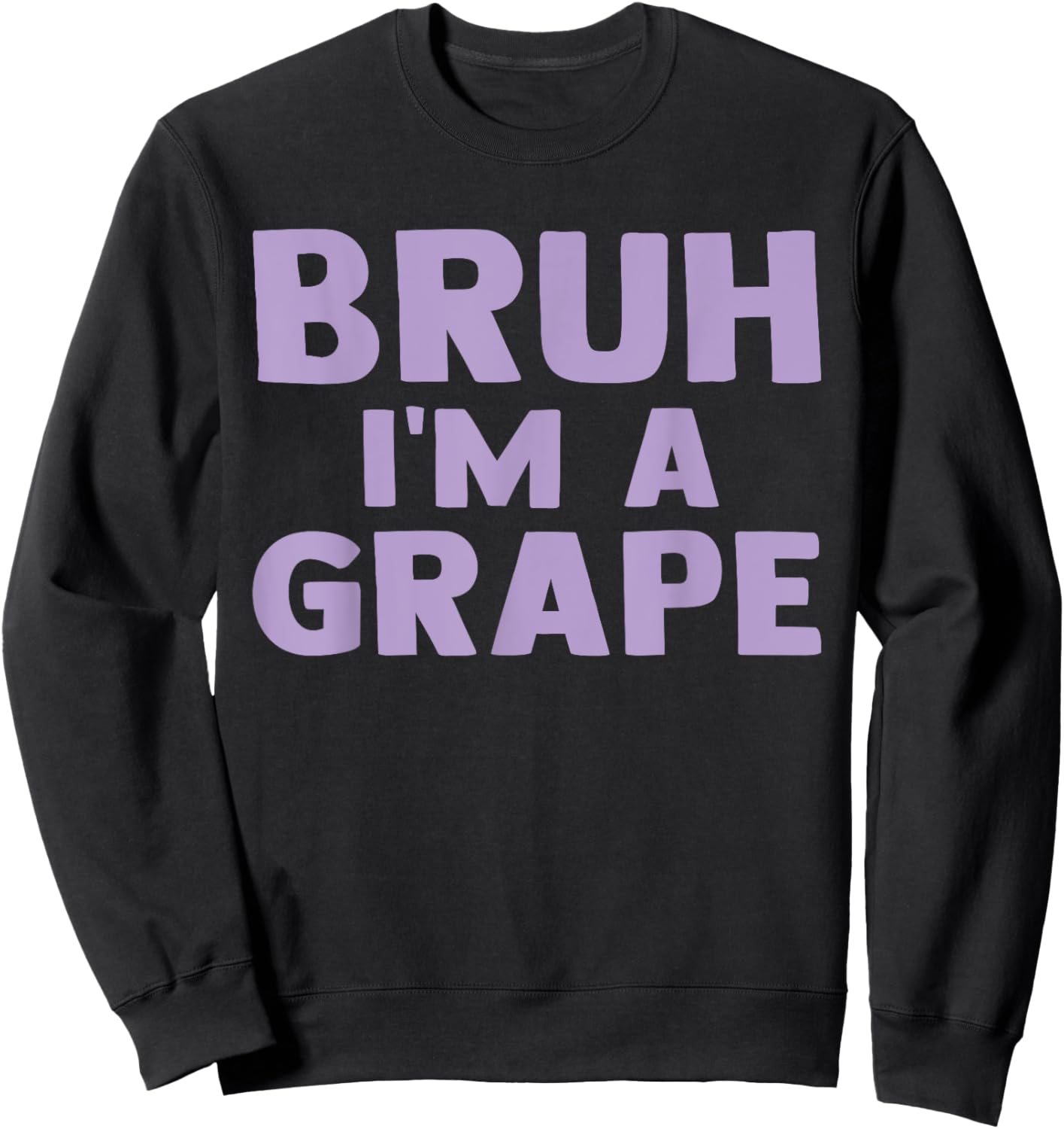 Funny Bruh I'm A Grape Funny Saying Fruit Lover Grape Sweatshirt - Sweatshirt | Black