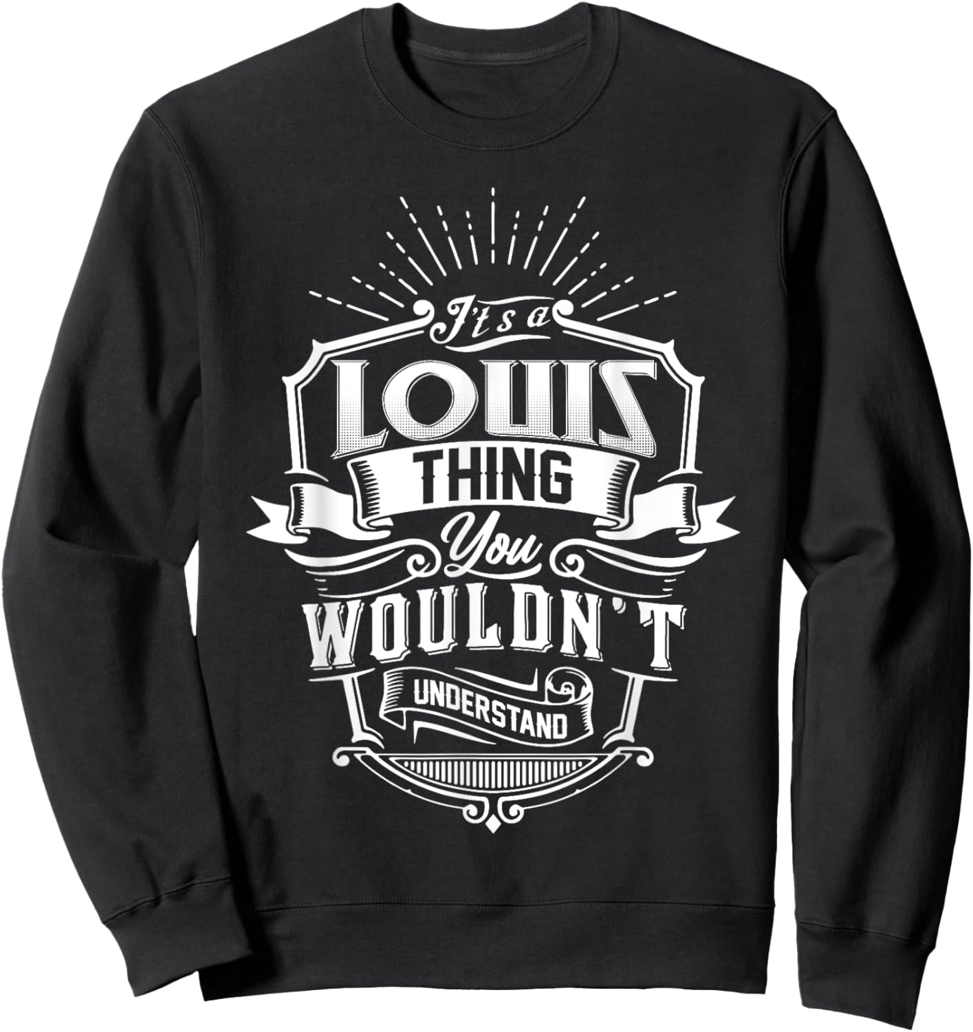 It's A LOUIS Thing You Wouldn't Understand Name Vintage Sweatshirt - Sweatshirt | Black