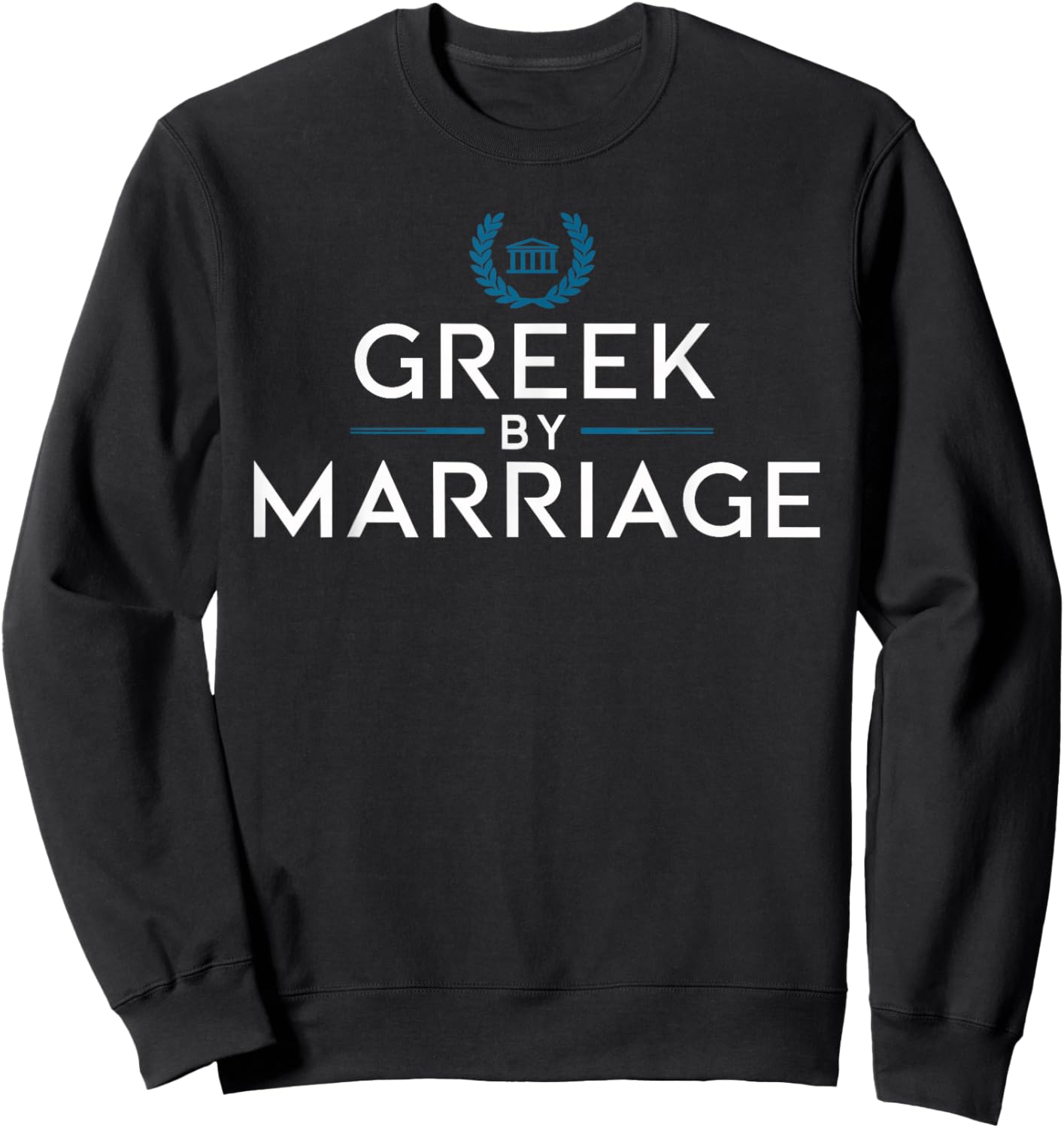 Greek by Marriage T Shirt | Love for Greek Culture Sweatshirt - Sweatshirt | Black