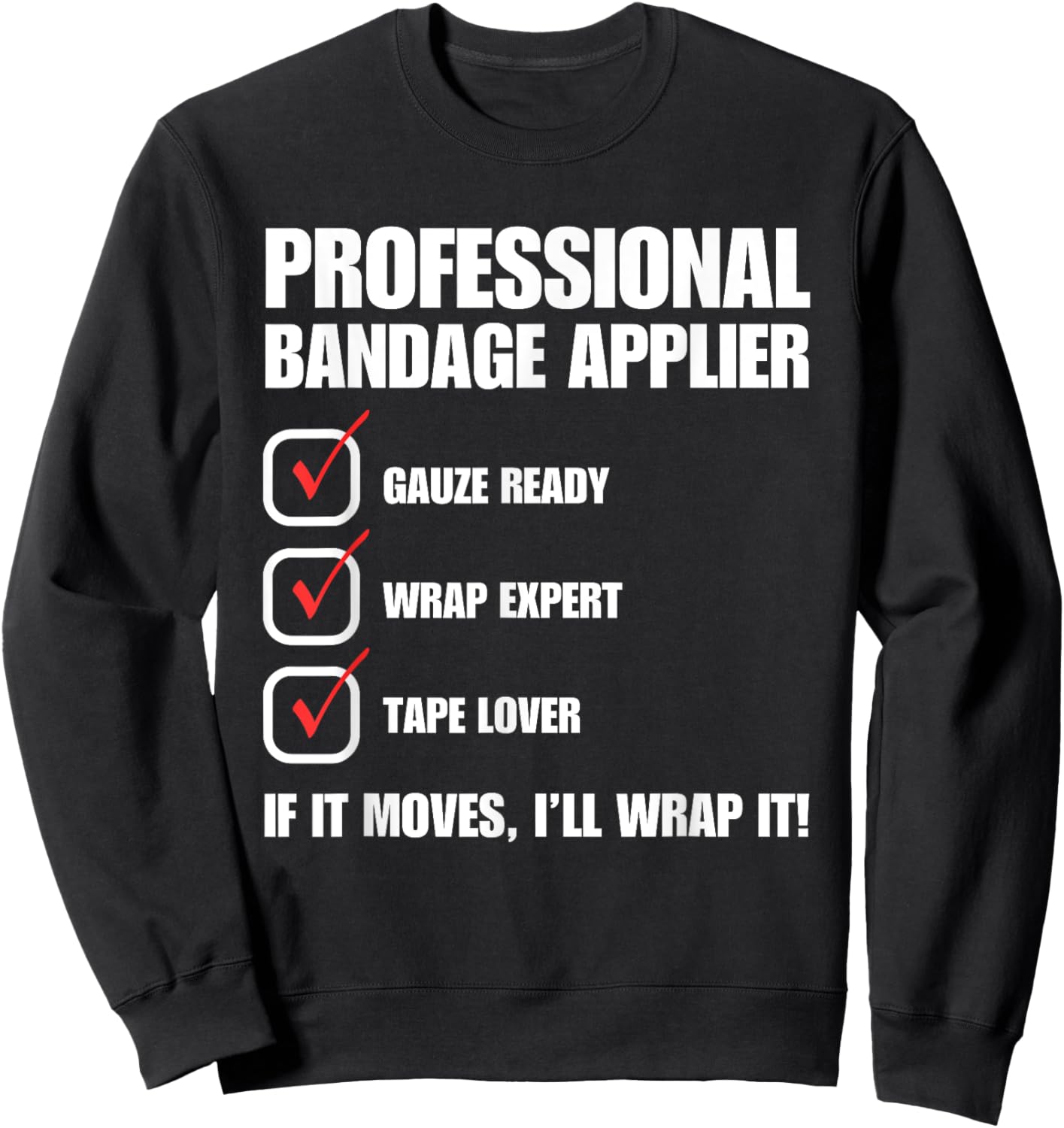 Professional Bandage Applier Nurse Funny Sweatshirt - Sweatshirt | Black
