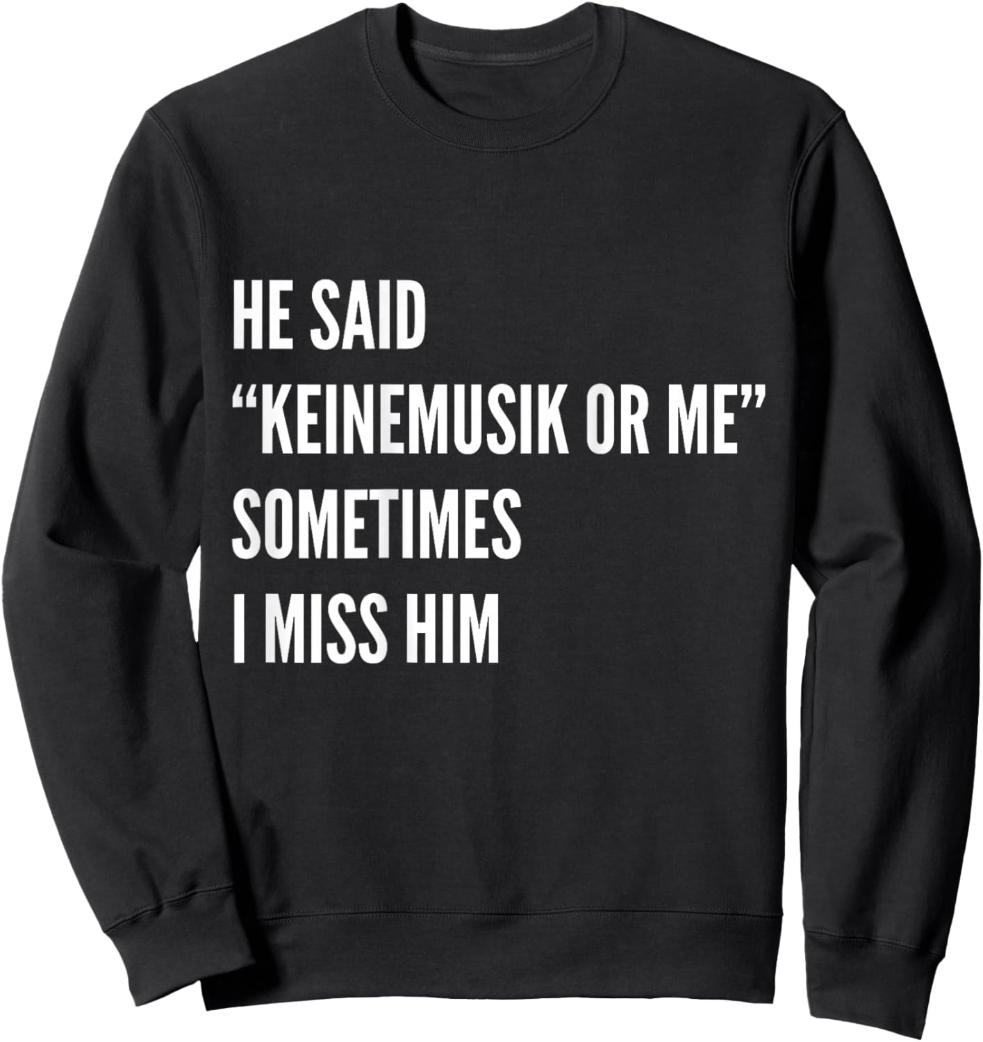 He said Keinemusik or me Sometimes I miss him Sweatshirt - Sweatshirt | Black