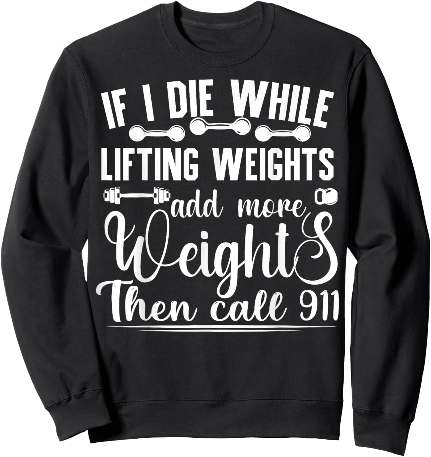 Funny Workout If I Die While Lifting Weights Gym Sweatshirt - Sweatshirt | Black