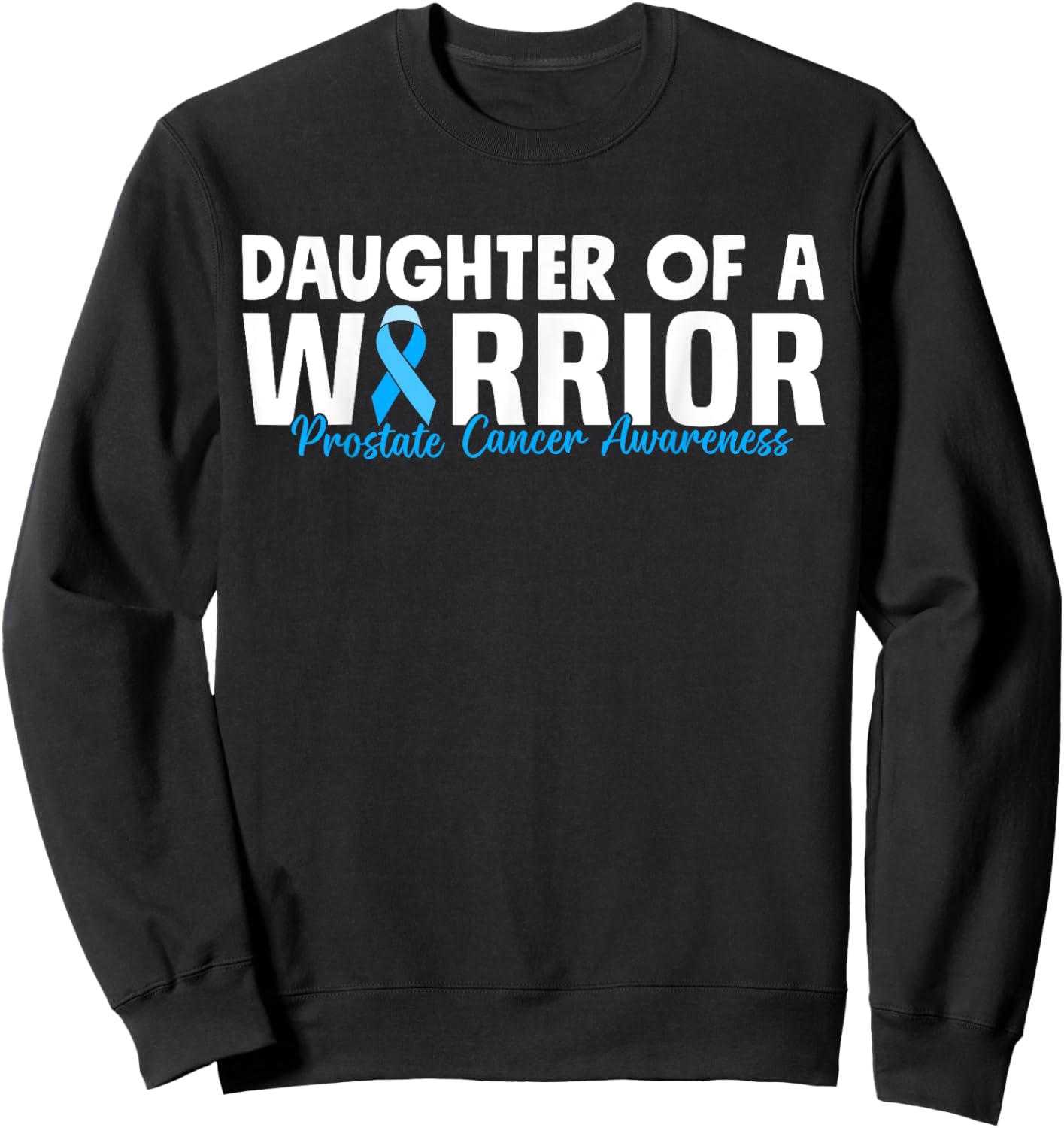 Daughter Of A Warrior Prostate Cancer Blue Ribbon Awareness Sweatshirt - Sweatshirt | Black
