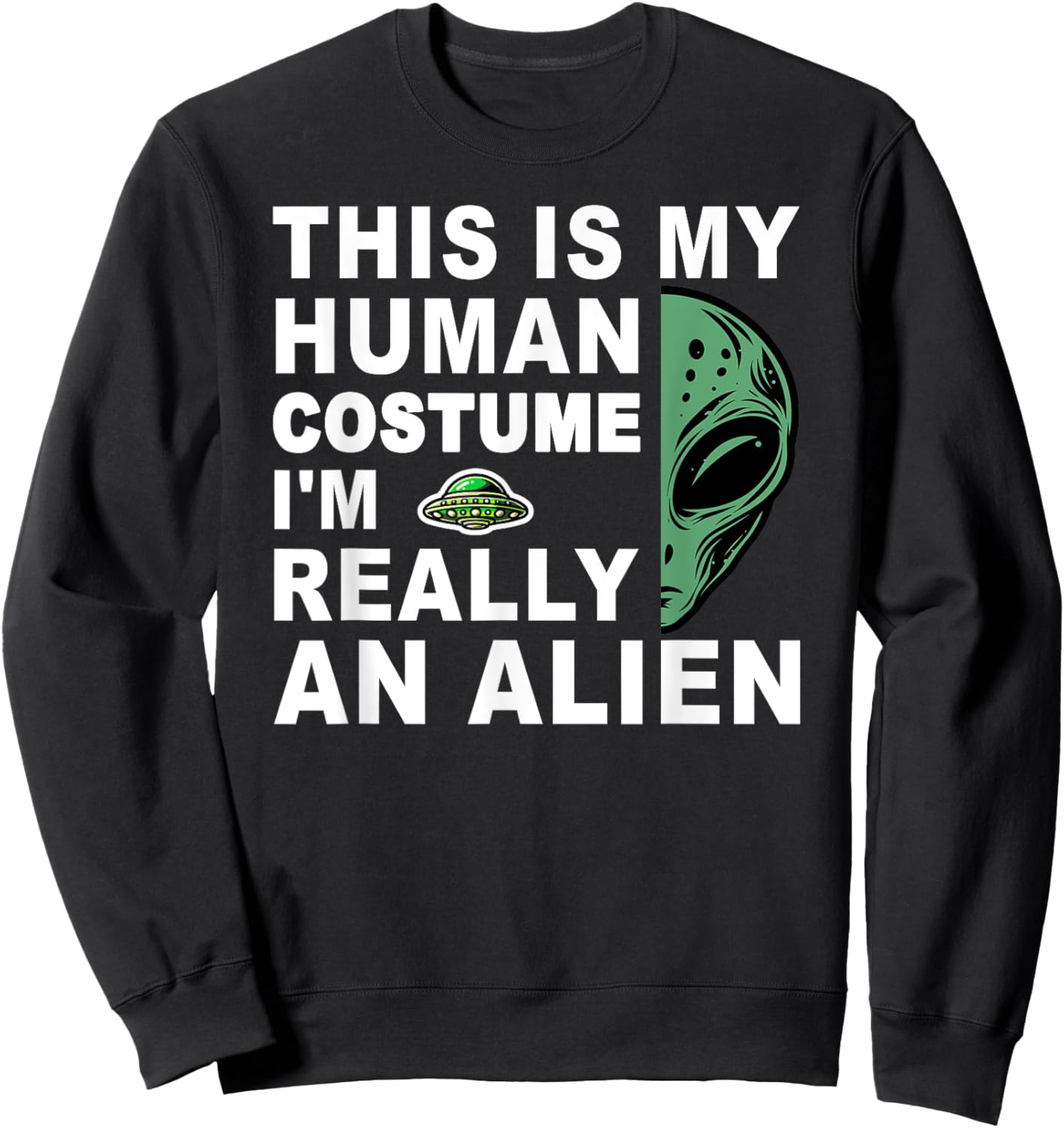 This Is My Human Costume I'm Really An Alien Sweatshirt - Sweatshirt | Black