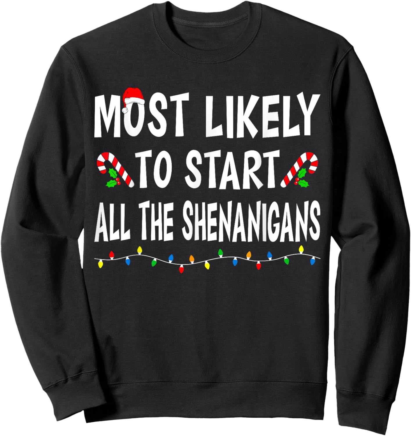 Most Likely To Start All Shenanigans Funny Family Christmas Sweatshirt - Sweatshirt | Black