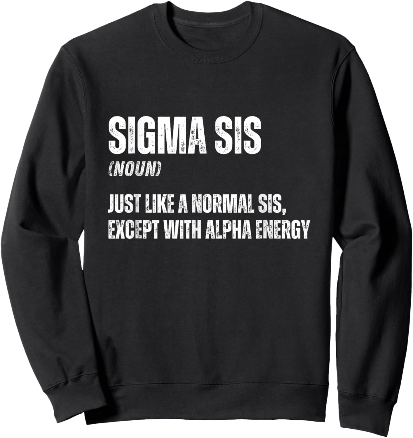 Funny Sigma Sis Cool Funny Sigma Family Meme Sister Sweatshirt - Sweatshirt | Black