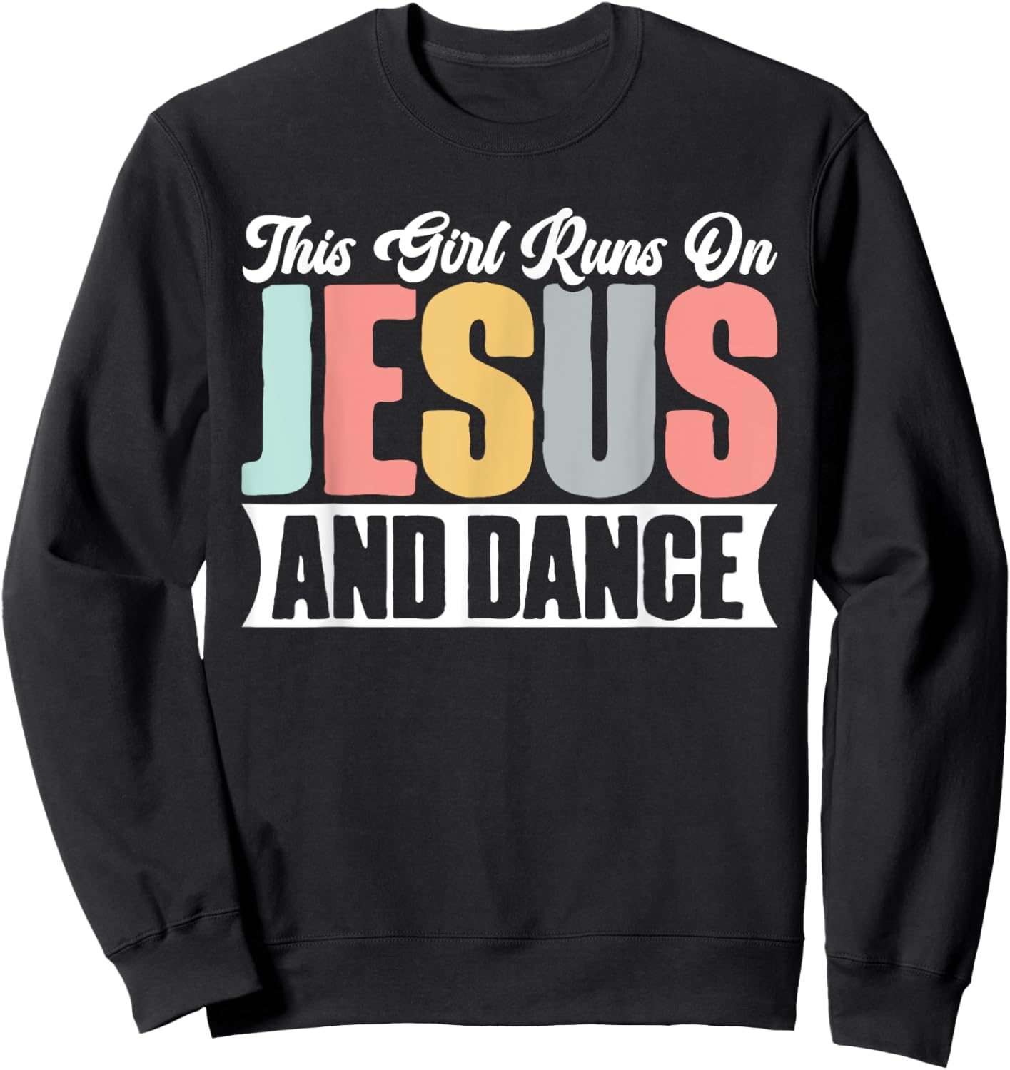 This Girl Runs On Jesus And Dance Christian Dancer Faith Sweatshirt - Sweatshirt | Black