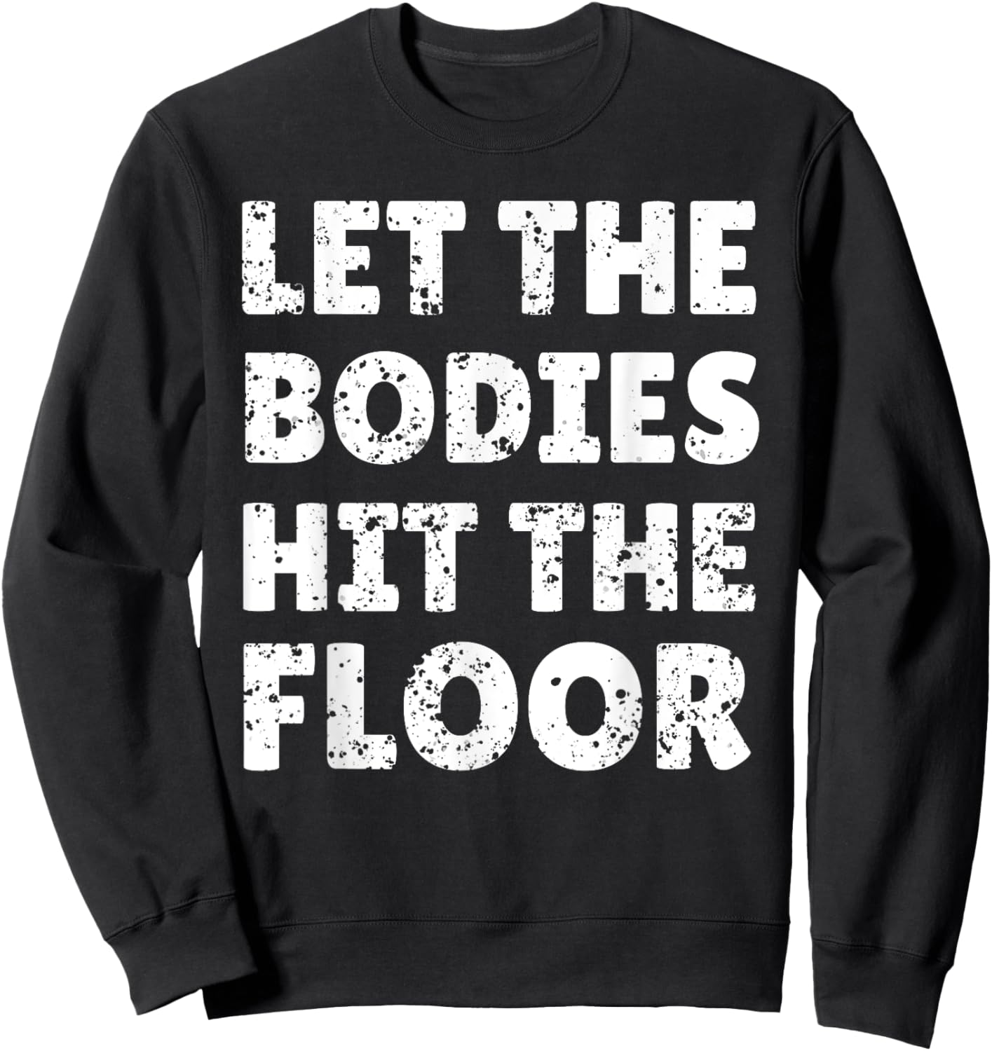 Let The Bodies Hit The Floor Saying for Party Rave Festival Sweatshirt - Sweatshirt | Black