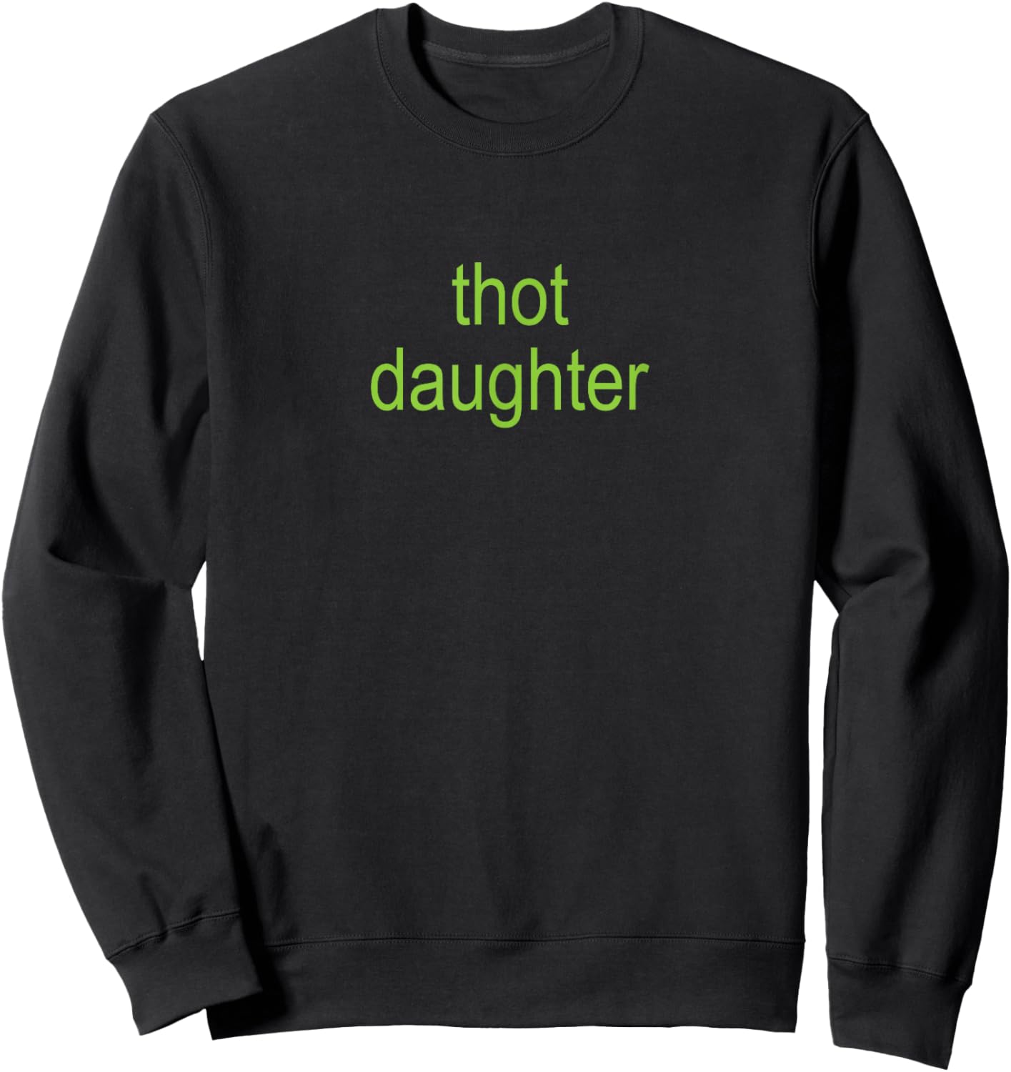 Thot Daughter Brat Dark Humor Joke 365 Partygirl Sweatshirt - Sweatshirt | Black