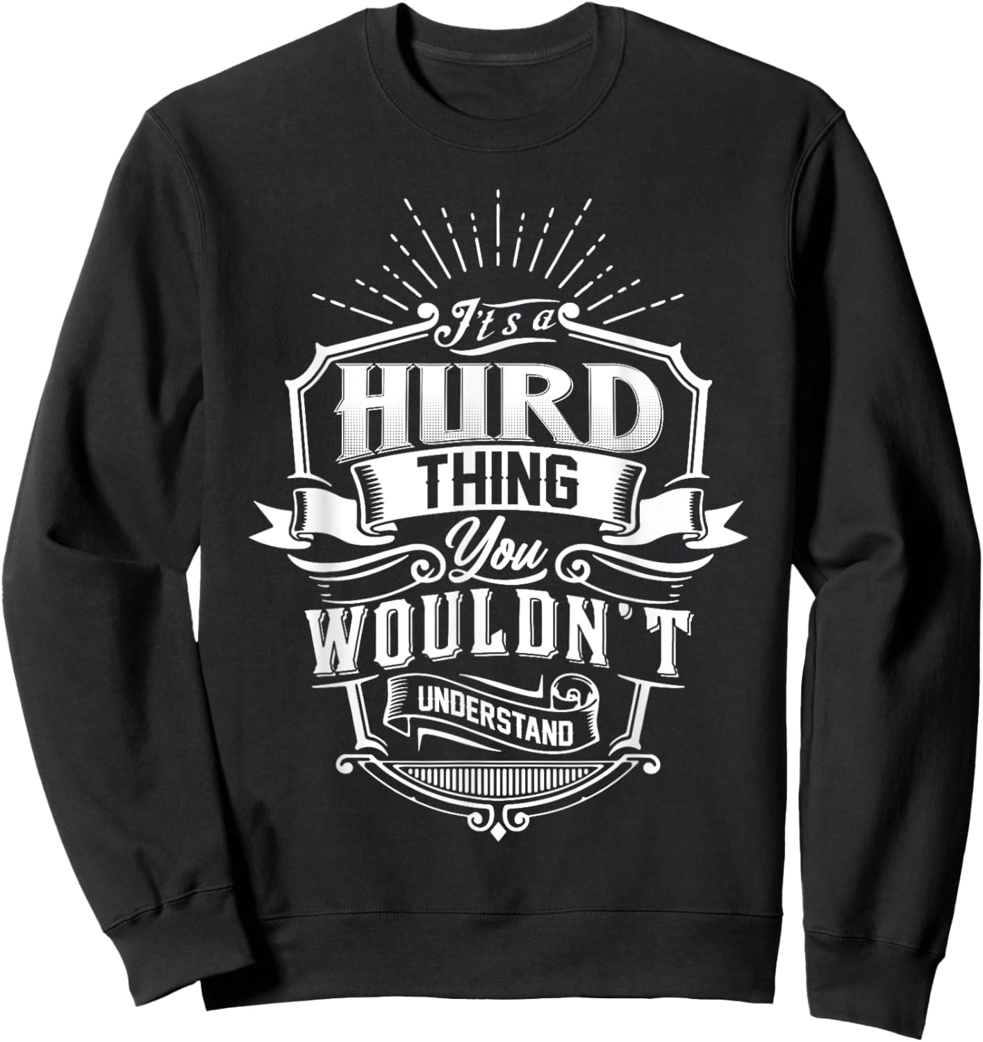 It's A HURD Thing You Wouldn't Understand Name Vintage Sweatshirt - Sweatshirt | Black