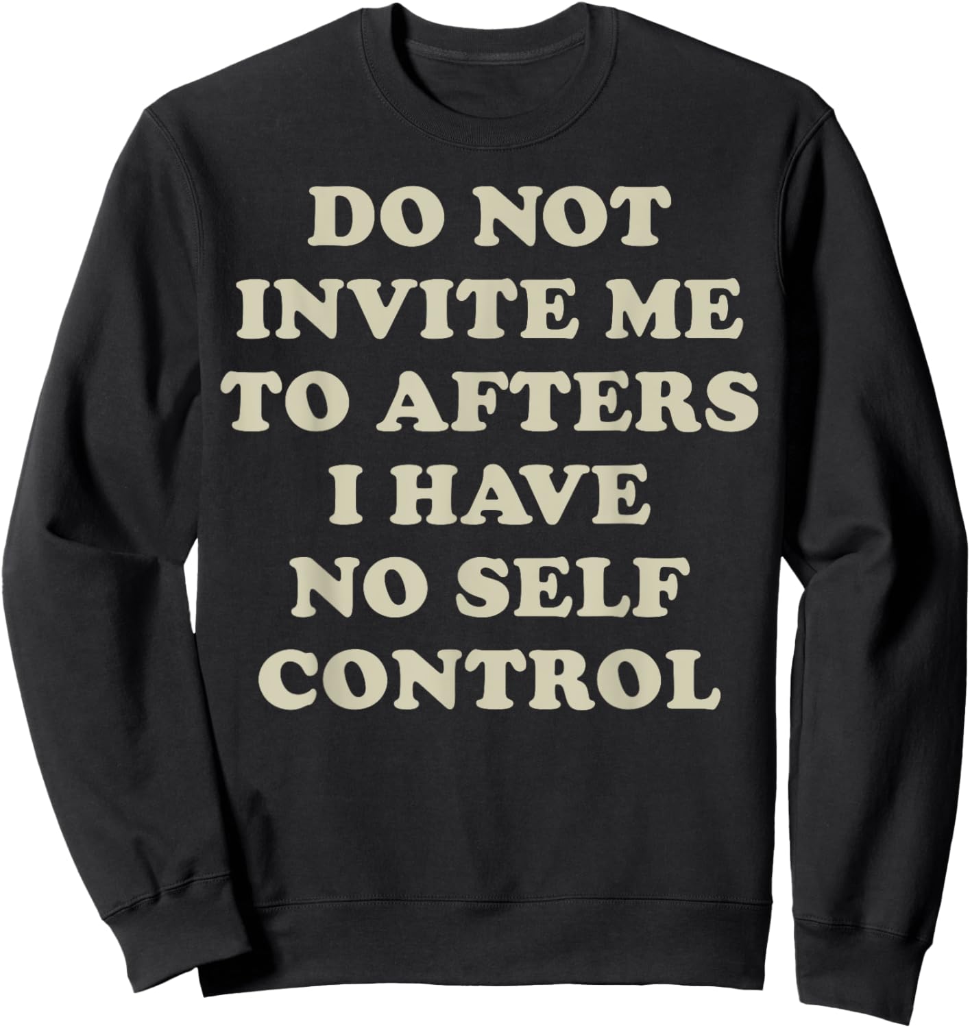 Do Not Invite Me To Afters I Have No Self Control Sweatshirt - Sweatshirt | Black