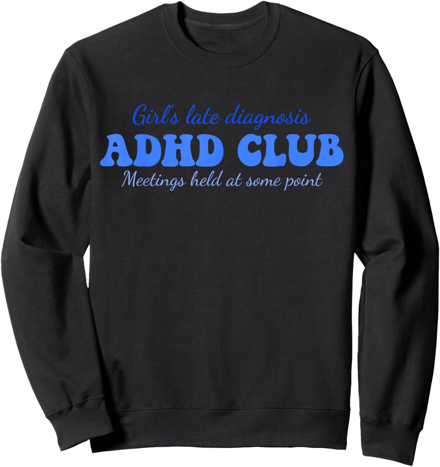 Girl's Late Diagnosis ADHD Club Meetings Held At Some Point Sweatshirt - Sweatshirt | Black