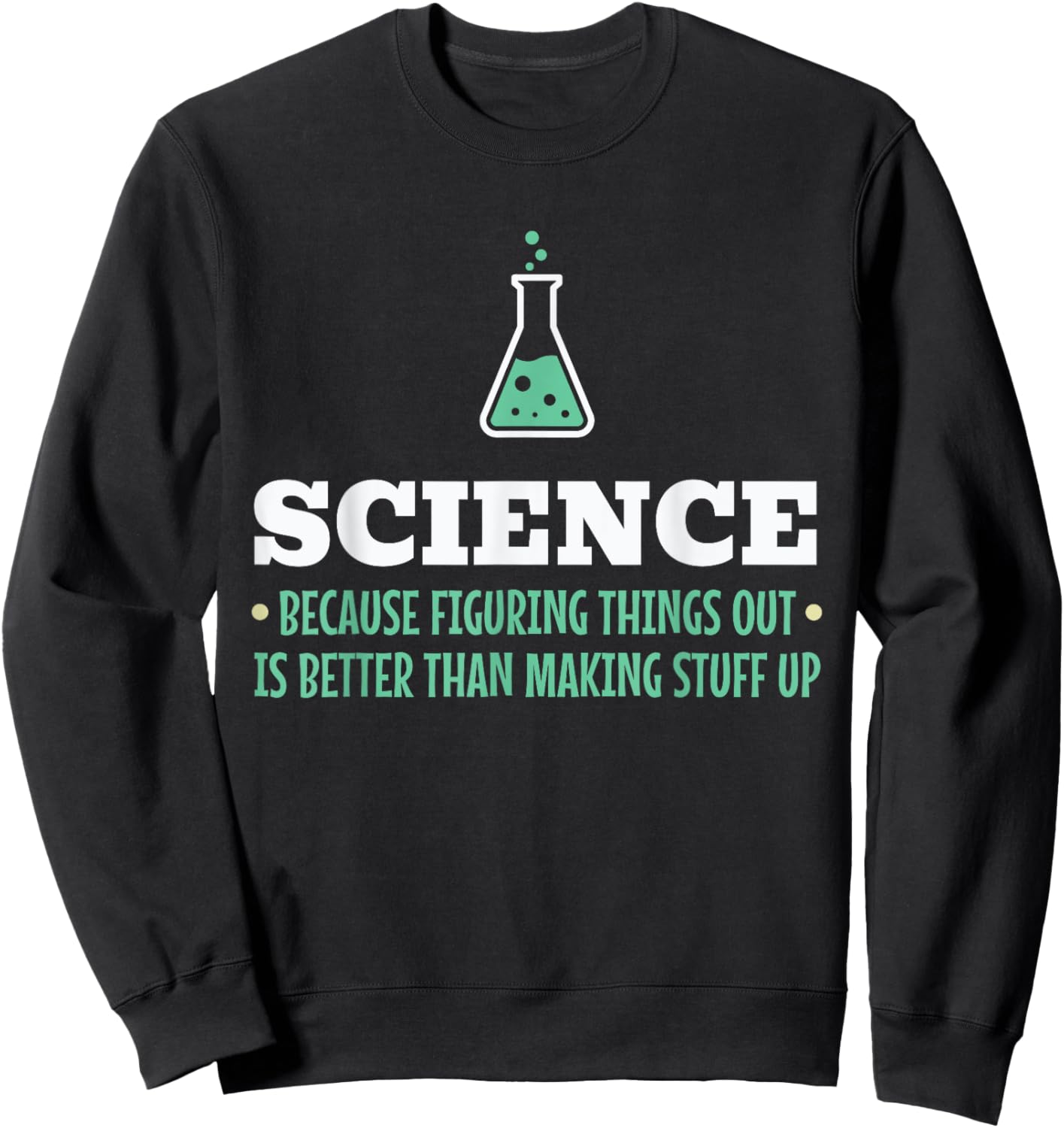 Science Because Figuring Things Out Better Student Teacher Sweatshirt - Sweatshirt | Black