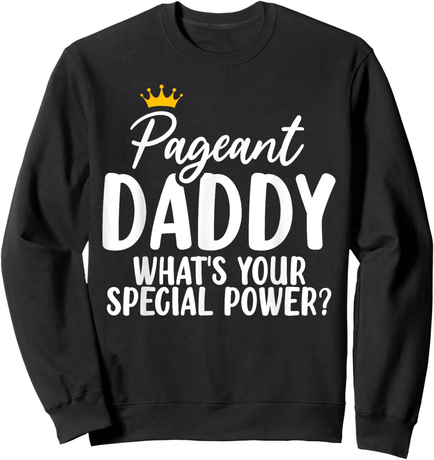 Pageant Daddy Glitz Glam Beauty Contest Dad Appreciation Sweatshirt - Sweatshirt | Black