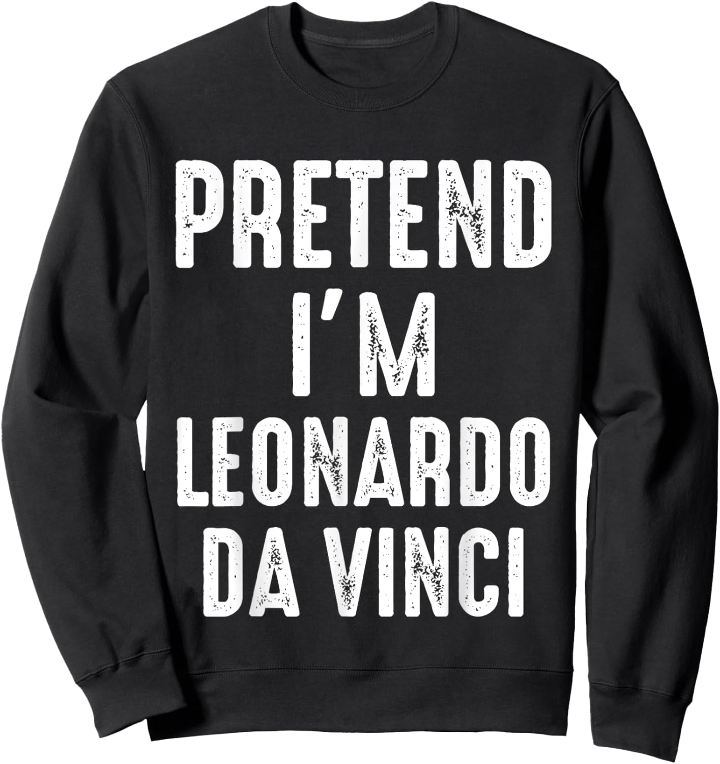 Pretend I'm Leonardo Da Vinci Matching Halloween Costume Sweatshirt - Sweatshirt | Black